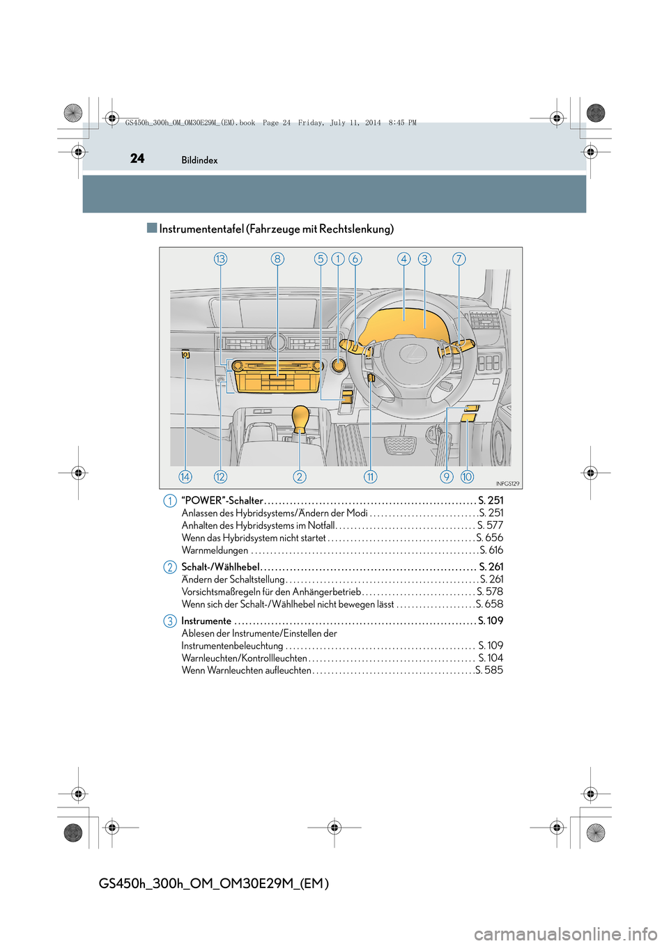 Lexus GS450h 2014  Betriebsanleitung (in German) 24Bildindex
GS450h_300h_OM_OM30E29M_(EM )
■Instrumententafel (Fahrzeuge mit Rechtslenkung)
“POWER”-Schalter . . . . . . . . . . . . . . . . . . . . . . . . . . . . . . . . . . . . . . . . . . . 