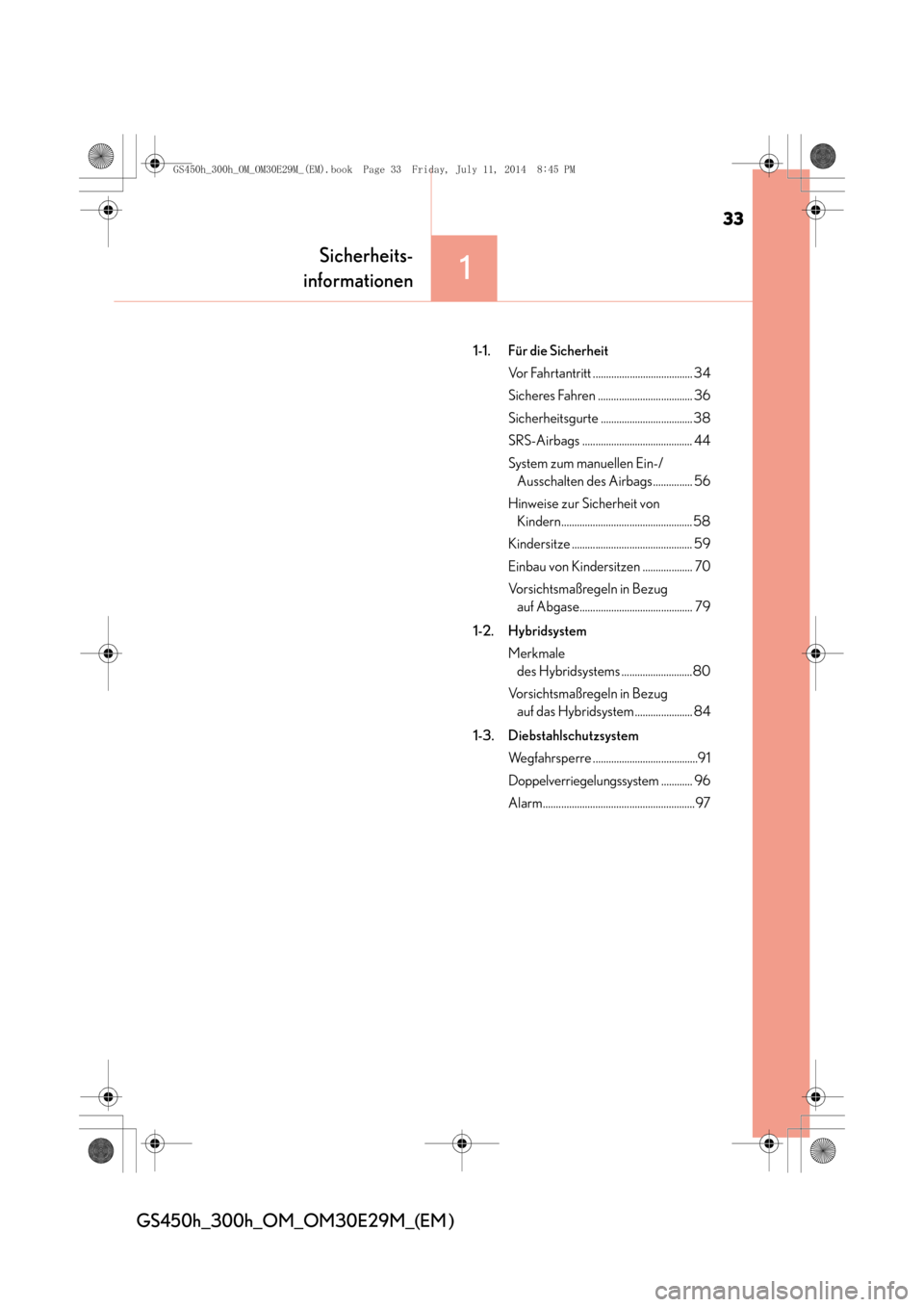 Lexus GS450h 2014  Betriebsanleitung (in German) 33
1
Sicherheits-
informationen
GS450h_300h_OM_OM30E29M_(EM )
1-1. Für die Sicherheit
Vor Fahrtantritt ...................................... 34
Sicheres Fahren .................................... 3