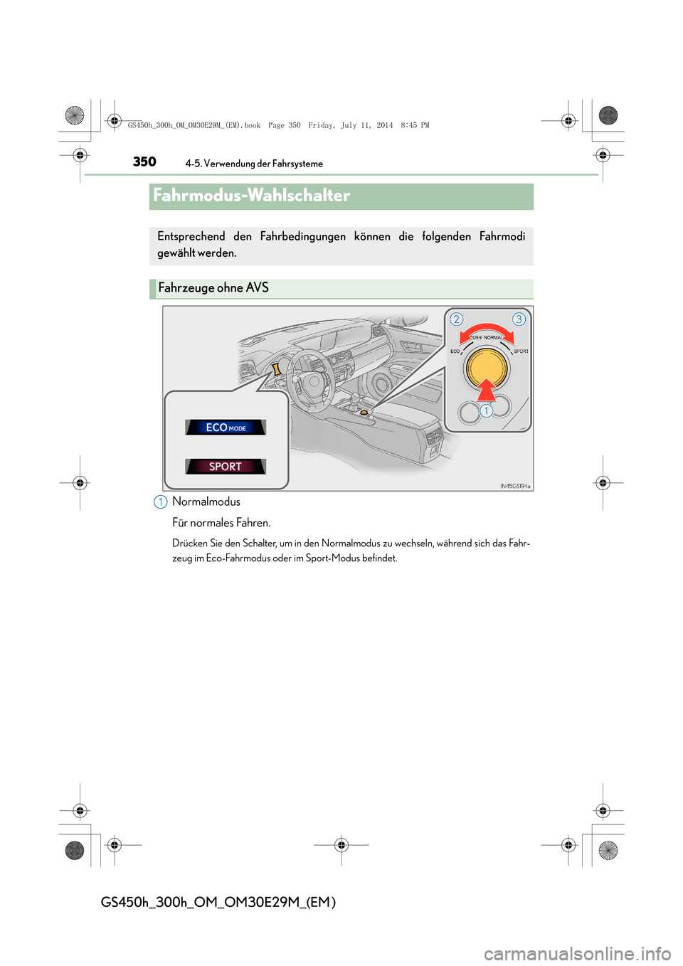 Lexus GS450h 2014 Betriebsanleitung (in German) 3504-5. Verwendung der Fahrsysteme
GS450h_300h_OM_OM30E29M_(EM )
Fahrmodus-Wahlschalter
Normalmodus
Für normales Fahren.
Drücken Sie den Schalter, um in den Normalmodus zu wechseln, während sich da Lexus GS450h 2014 Betriebsanleitung (in German) 3504-5. Verwendung der Fahrsysteme
GS450h_300h_OM_OM30E29M_(EM )
Fahrmodus-Wahlschalter
Normalmodus
Für normales Fahren.
Drücken Sie den Schalter, um in den Normalmodus zu wechseln, während sich da
