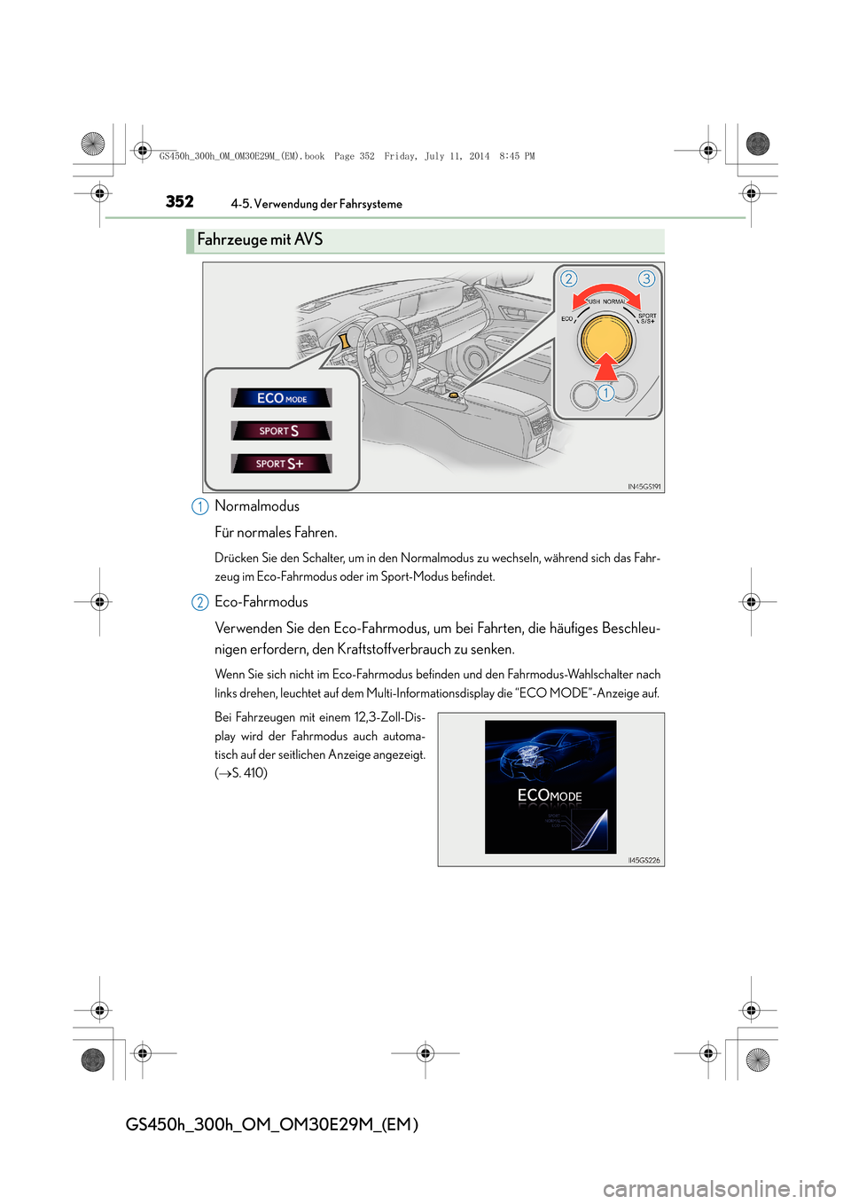Lexus GS450h 2014 Betriebsanleitung (in German) 3524-5. Verwendung der Fahrsysteme
GS450h_300h_OM_OM30E29M_(EM )
Normalmodus
Für normales Fahren.
Drücken Sie den Schalter, um in den Normalmodus zu wechseln, während sich das Fahr-
zeug im Eco-Fah Lexus GS450h 2014 Betriebsanleitung (in German) 3524-5. Verwendung der Fahrsysteme
GS450h_300h_OM_OM30E29M_(EM )
Normalmodus
Für normales Fahren.
Drücken Sie den Schalter, um in den Normalmodus zu wechseln, während sich das Fahr-
zeug im Eco-Fah