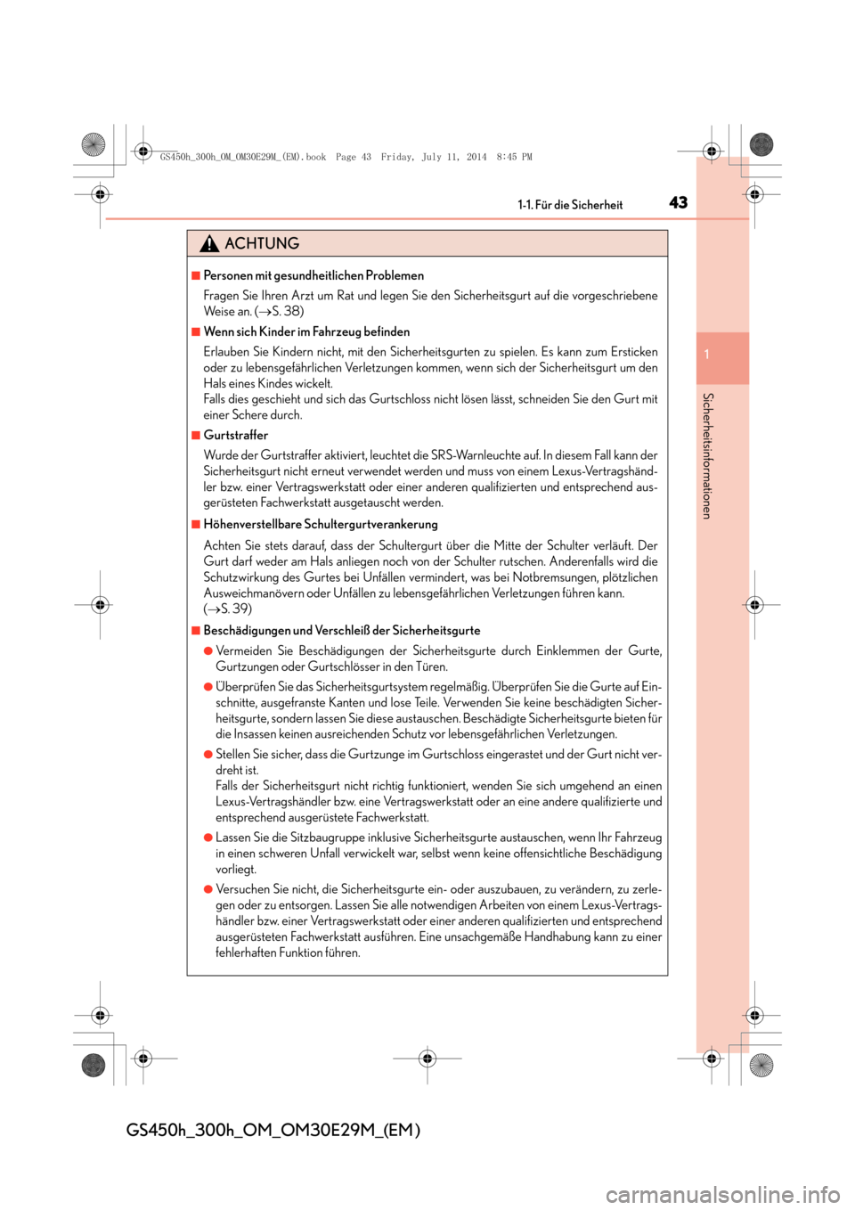 Lexus GS450h 2014  Betriebsanleitung (in German) 431-1. Für die Sicherheit
1
Sicherheitsinformationen
GS450h_300h_OM_OM30E29M_(EM )
ACHTUNG
■Personen mit gesundheitlichen Problemen
Fragen Sie Ihren Arzt um Rat und legen Sie den Sicherheitsgurt au