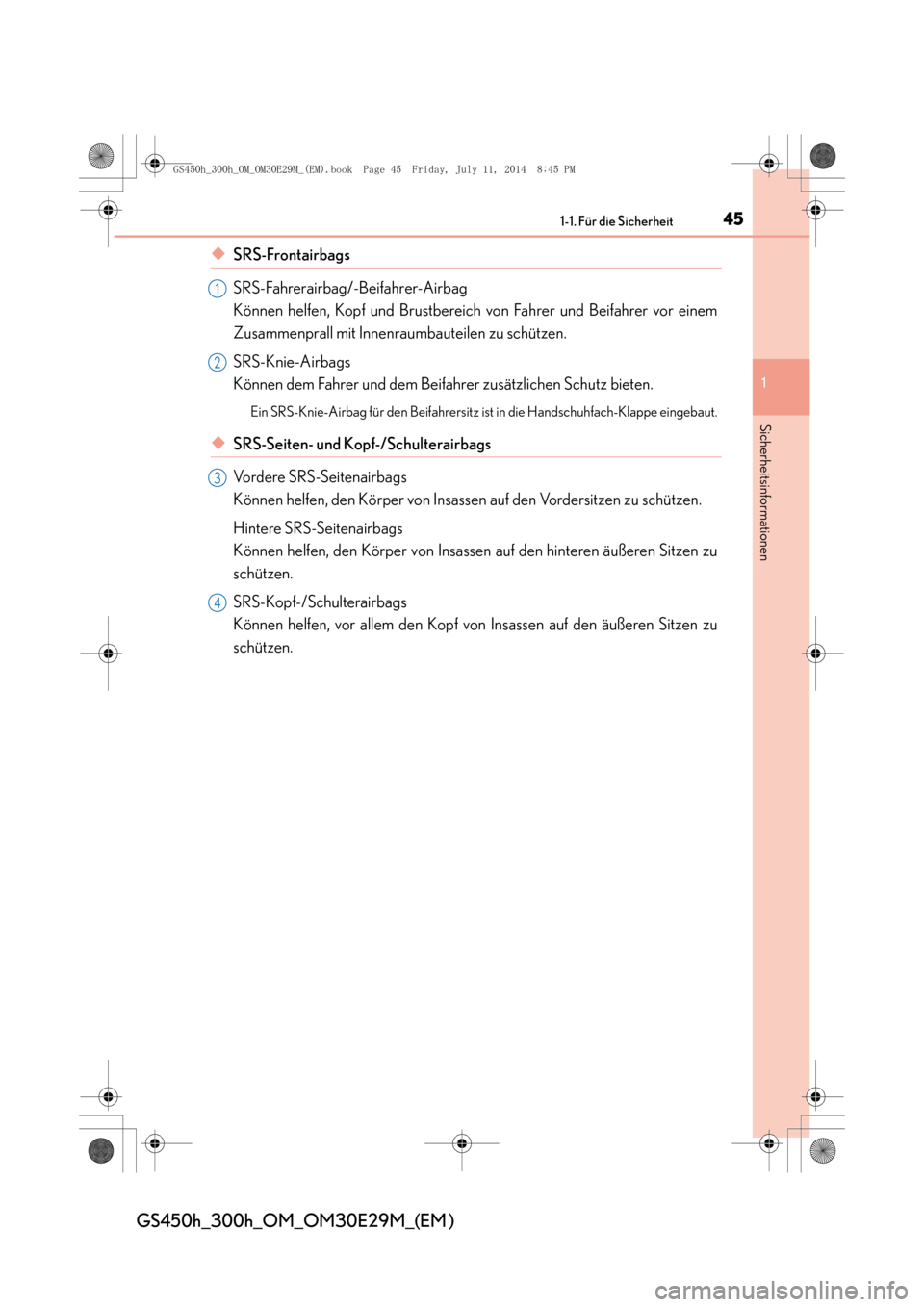 Lexus GS450h 2014  Betriebsanleitung (in German) 451-1. Für die Sicherheit
1
Sicherheitsinformationen
GS450h_300h_OM_OM30E29M_(EM )
◆SRS-Frontairbags
SRS-Fahrerairbag/-Beifahrer-Airbag 
Können helfen, Kopf und Brustbereich von Fahrer und Beifahr