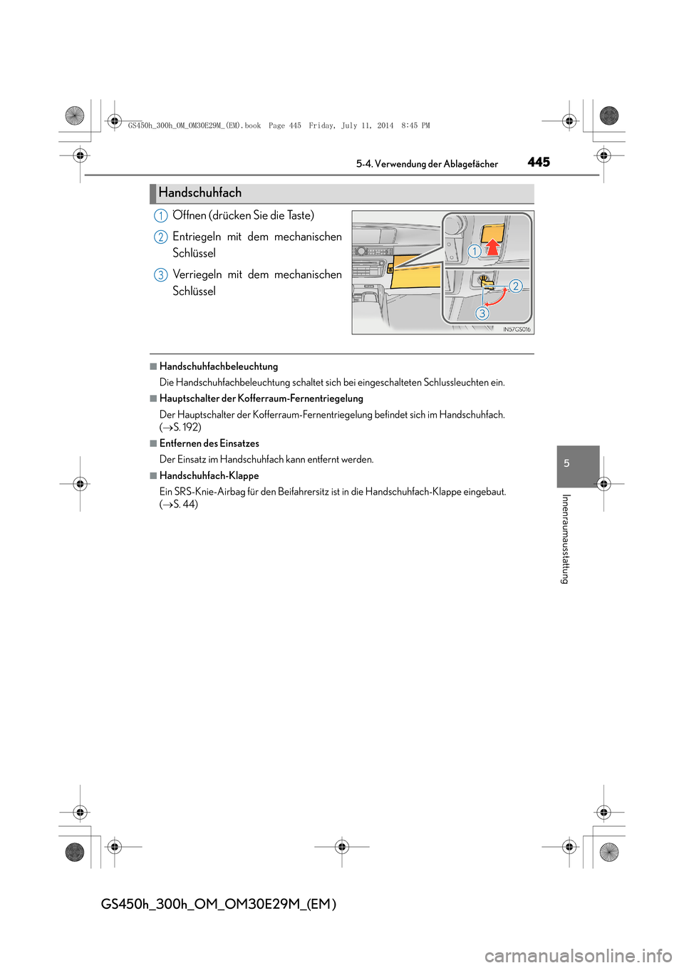 Lexus GS450h 2014  Betriebsanleitung (in German) 4455-4. Verwendung der Ablagefächer
5
Innenraumausstattung
GS450h_300h_OM_OM30E29M_(EM )
Öffnen (drücken Sie die Taste)
Entriegeln mit dem mechanischen
Schlüssel
Verriegeln mit dem mechanischen
Sc