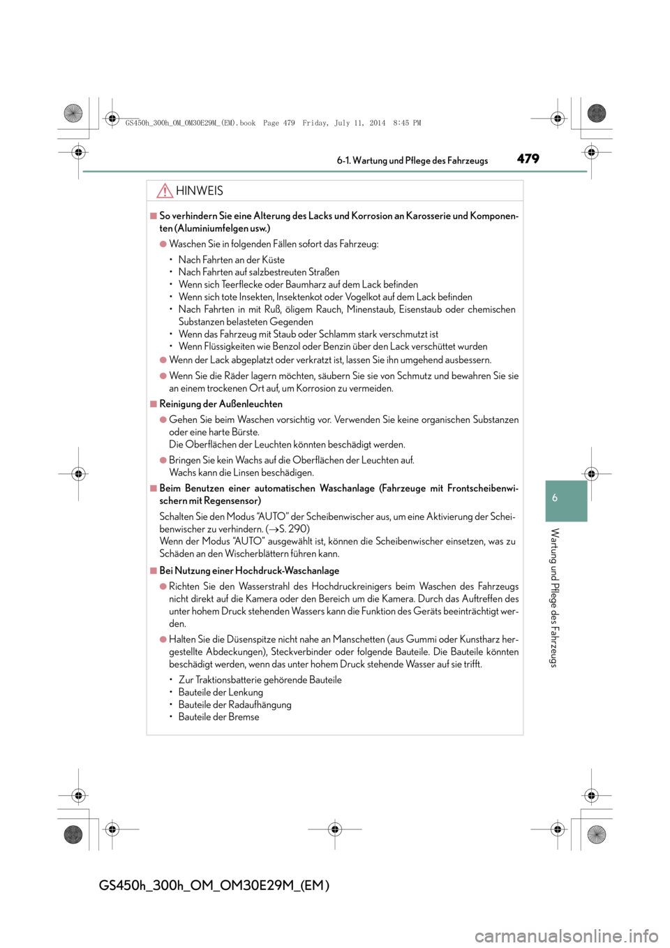 Lexus GS450h 2014  Betriebsanleitung (in German) 4796-1. Wartung und Pflege des Fahrzeugs
6
Wartung und Pflege des Fahrzeugs
GS450h_300h_OM_OM30E29M_(EM )
HINWEIS
■So verhindern Sie eine Alterung des Lacks und Korrosion an Karosserie und Komponen-