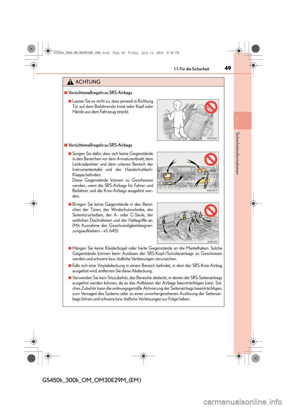 Lexus GS450h 2014  Betriebsanleitung (in German) 491-1. Für die Sicherheit
1
Sicherheitsinformationen
GS450h_300h_OM_OM30E29M_(EM )
ACHTUNG
■Vorsichtsmaßregeln zu SRS-Airbags
■Vorsichtsmaßregeln zu SRS-Airbags
●Hängen Sie keine Kleiderbüg