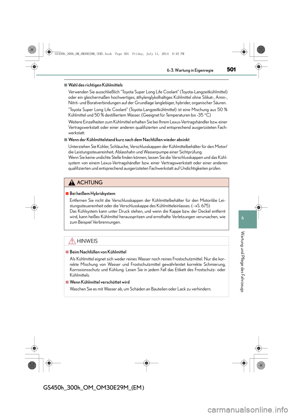 Lexus GS450h 2014  Betriebsanleitung (in German) 501 6-3. Wartung in Eigenregie
6
Wartung und Pflege des Fahrzeugs
GS450h_300h_OM_OM30E29M_(EM )
■Wahl des richtigen Kühlmittels
Verwenden Sie ausschließlich “Toyota Super Long Life Coolant” (T