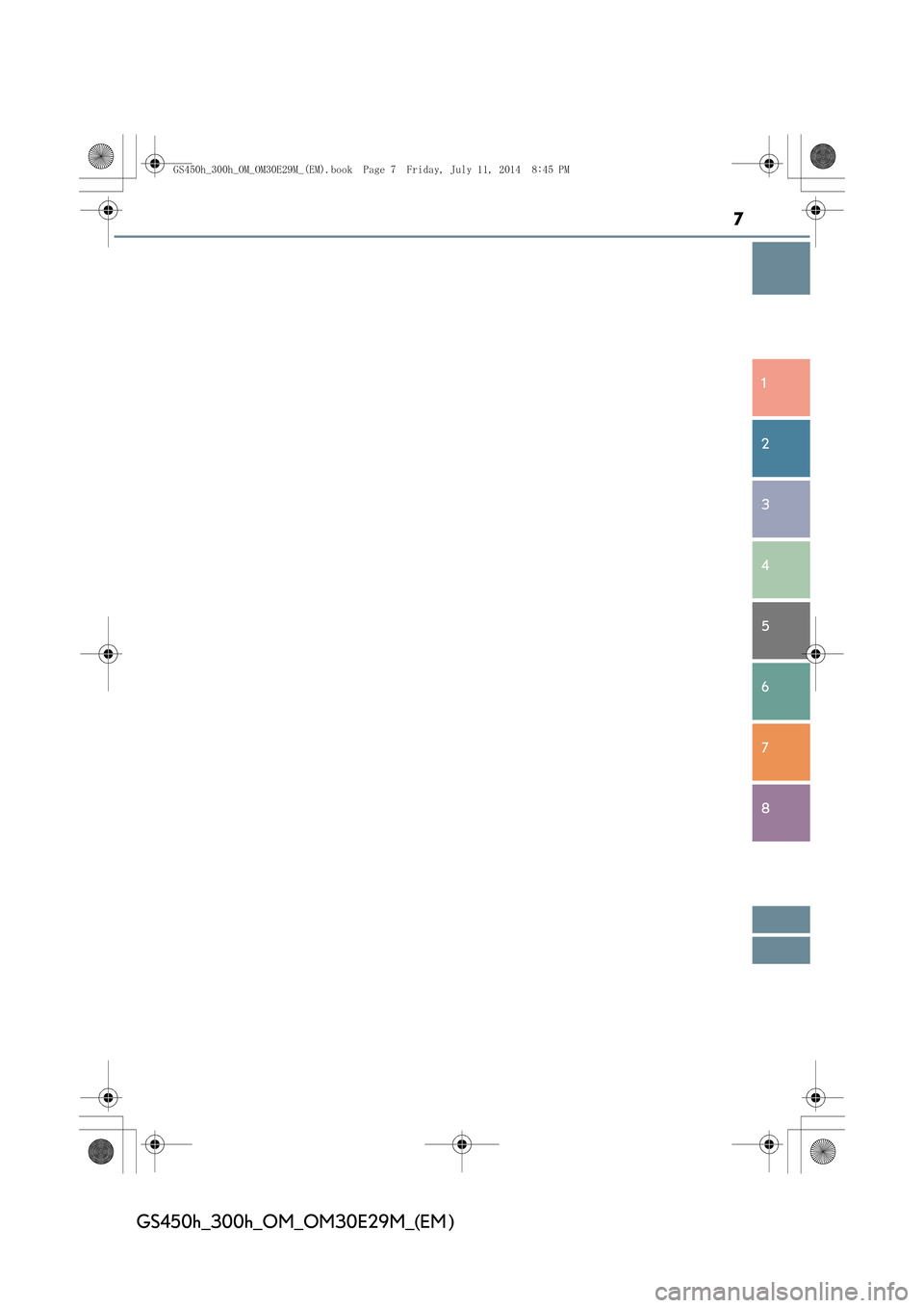 Lexus GS450h 2014  Betriebsanleitung (in German) 7
1
8 7
6
5
4
3
2
GS450h_300h_OM_OM30E29M_(EM )
GS450h_300h_OM_OM30E29M_(EM).book  Page 7  Friday, July 11, 2014  8:45 PM 