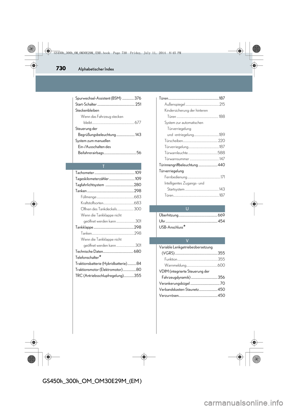 Lexus GS450h 2014  Betriebsanleitung (in German) 730Alphabetischer Index
GS450h_300h_OM_OM30E29M_(EM )
Spurwechsel-Assistent (BSM)  ................ 376
Start-Schalter ................................................... 251
SteckenbleibenWenn das Fa