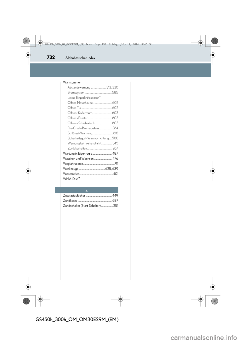 Lexus GS450h 2014  Betriebsanleitung (in German) 732Alphabetischer Index
GS450h_300h_OM_OM30E29M_(EM )
WarnsummerAbstandswarnung ........................... 313, 330
Bremssystem ............................................... 585
Lexus-Einparkhilfes
