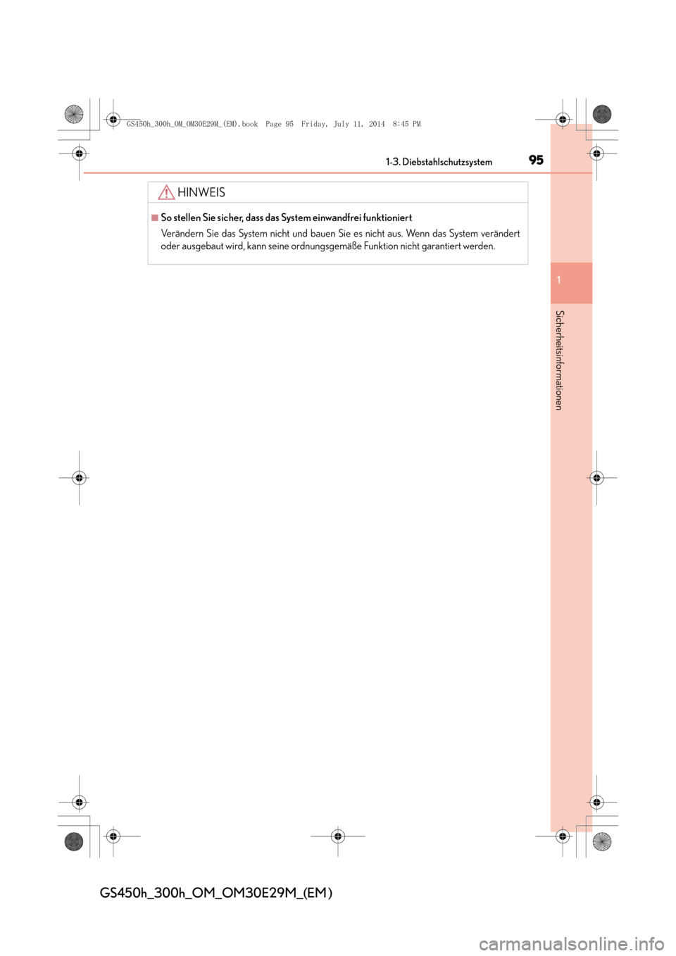 Lexus GS450h 2014  Betriebsanleitung (in German) 951-3. Diebstahlschutzsystem
1
Sicherheitsinformationen
GS450h_300h_OM_OM30E29M_(EM )
HINWEIS
■So stellen Sie sicher, dass das System einwandfrei funktioniert
Verändern Sie das System nicht und bau