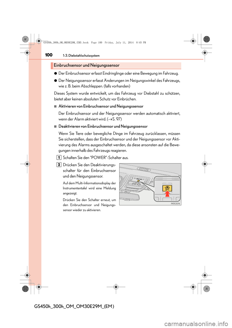 Lexus GS450h 2014  Betriebsanleitung (in German) 1001-3. Diebstahlschutzsystem
GS450h_300h_OM_OM30E29M_(EM )
●Der Einbruchsensor erfasst Eindringlinge oder eine Bewegung im Fahrzeug.
●Der Neigungssensor erfasst Änderungen im Neigungswinkel des 