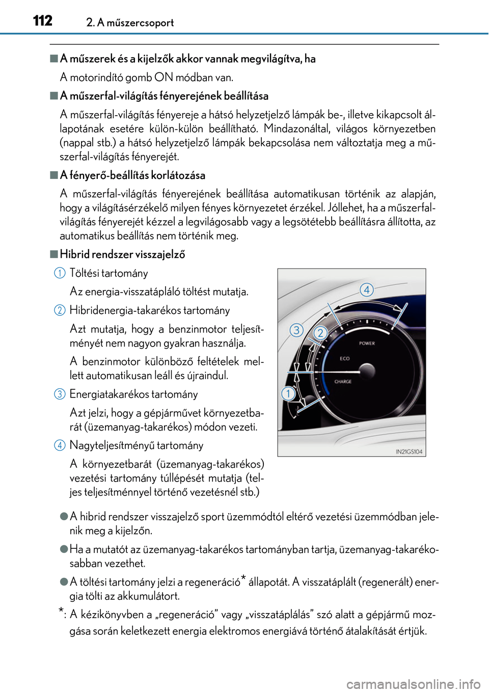 Lexus GS450h 2014 Kezelési útmutató (in Hungarian) 1122. A műszercsoport
A mű szerek és a kijelz ők akkor vannak megvilágítva, ha
A motorindító gomb ON módban van.
A mű szerfal-világítás fényerejének beállítása
A m űszerfal-vi Lexus GS450h 2014 Kezelési útmutató (in Hungarian) 1122. A műszercsoport
A mű szerek és a kijelz ők akkor vannak megvilágítva, ha
A motorindító gomb ON módban van.
A mű szerfal-világítás fényerejének beállítása
A m űszerfal-vi