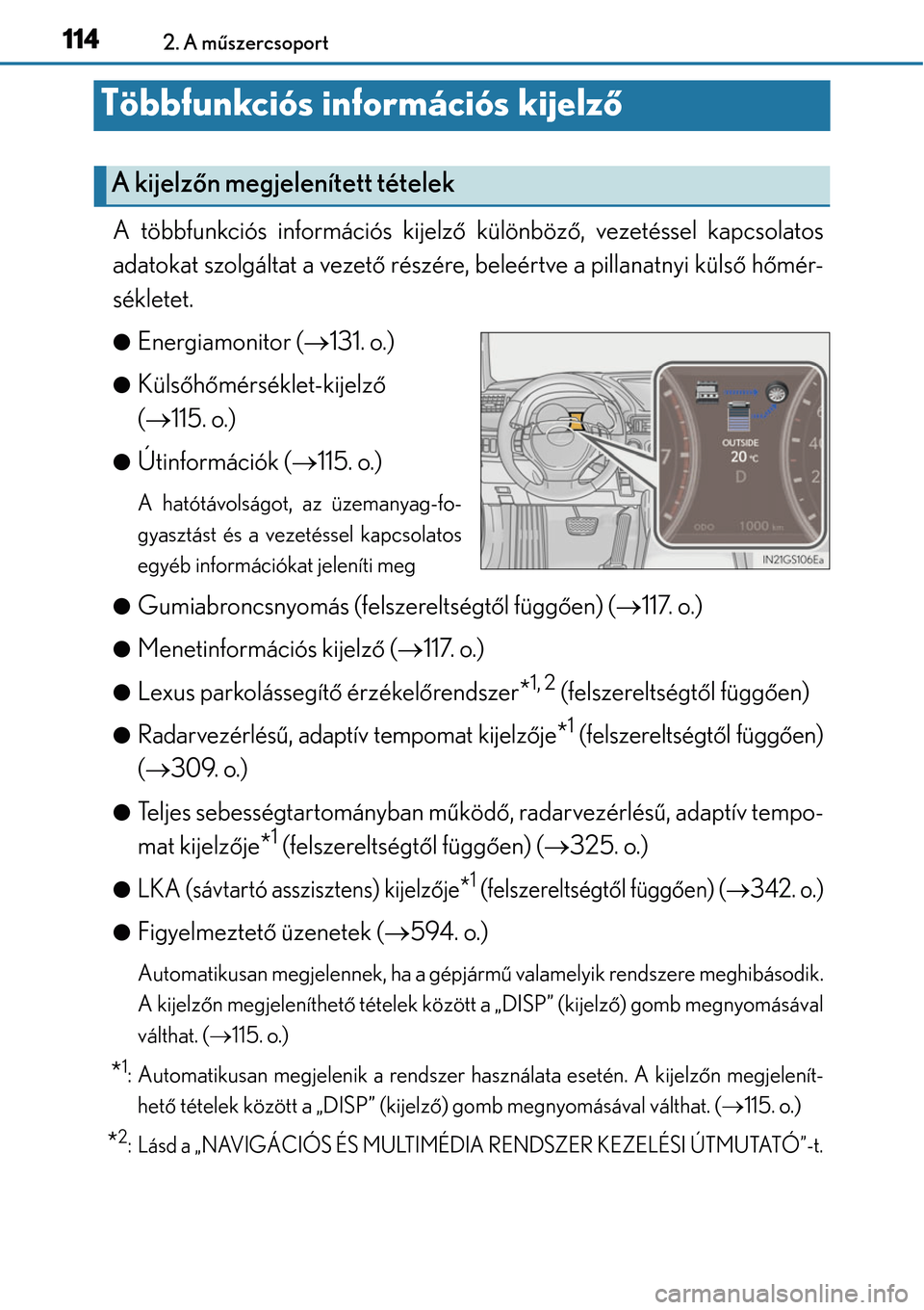 Lexus GS450h 2014 Kezelési útmutató (in Hungarian) 1142. A műszercsoport
Többfunkciós információs kijelz ő
A többfunkciós információs kijelző különböz ő, vezetéssel kapcsolatos
adatokat szolgáltat a vezet ő részére, beleértve a pi Lexus GS450h 2014 Kezelési útmutató (in Hungarian) 1142. A műszercsoport
Többfunkciós információs kijelz ő
A többfunkciós információs kijelző különböz ő, vezetéssel kapcsolatos
adatokat szolgáltat a vezet ő részére, beleértve a pi