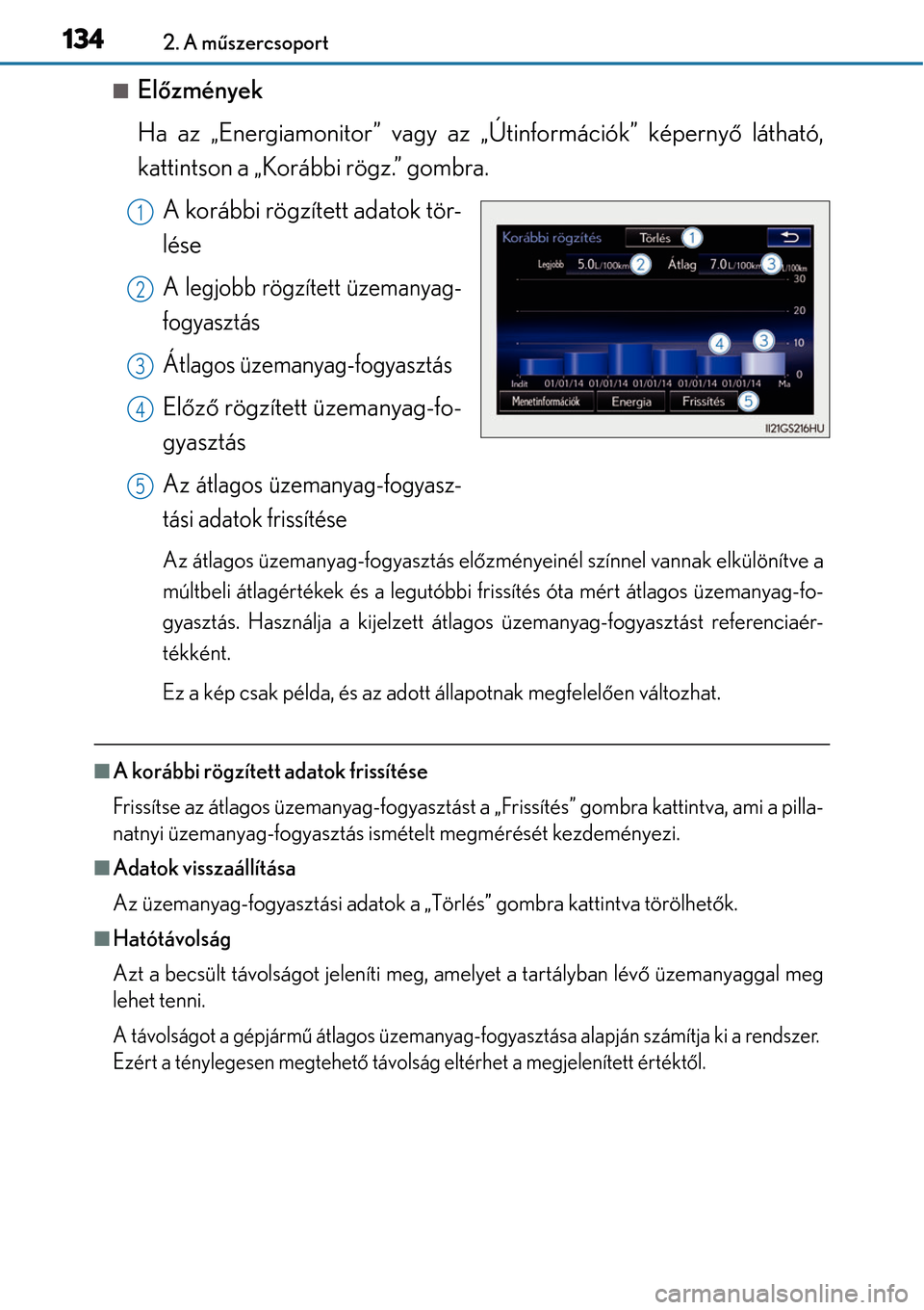 Lexus GS450h 2014 Kezelési útmutató (in Hungarian) 1342. A műszercsoport
Elő zmények
Ha az „Energiamonitor” vagy az „Útinformációk” képerny ő látható,
kattintson a „Korábbi rögz.” gombra.
A korábbi rögzített adatok tör-
Lexus GS450h 2014 Kezelési útmutató (in Hungarian) 1342. A műszercsoport
Elő zmények
Ha az „Energiamonitor” vagy az „Útinformációk” képerny ő látható,
kattintson a „Korábbi rögz.” gombra.
A korábbi rögzített adatok tör-