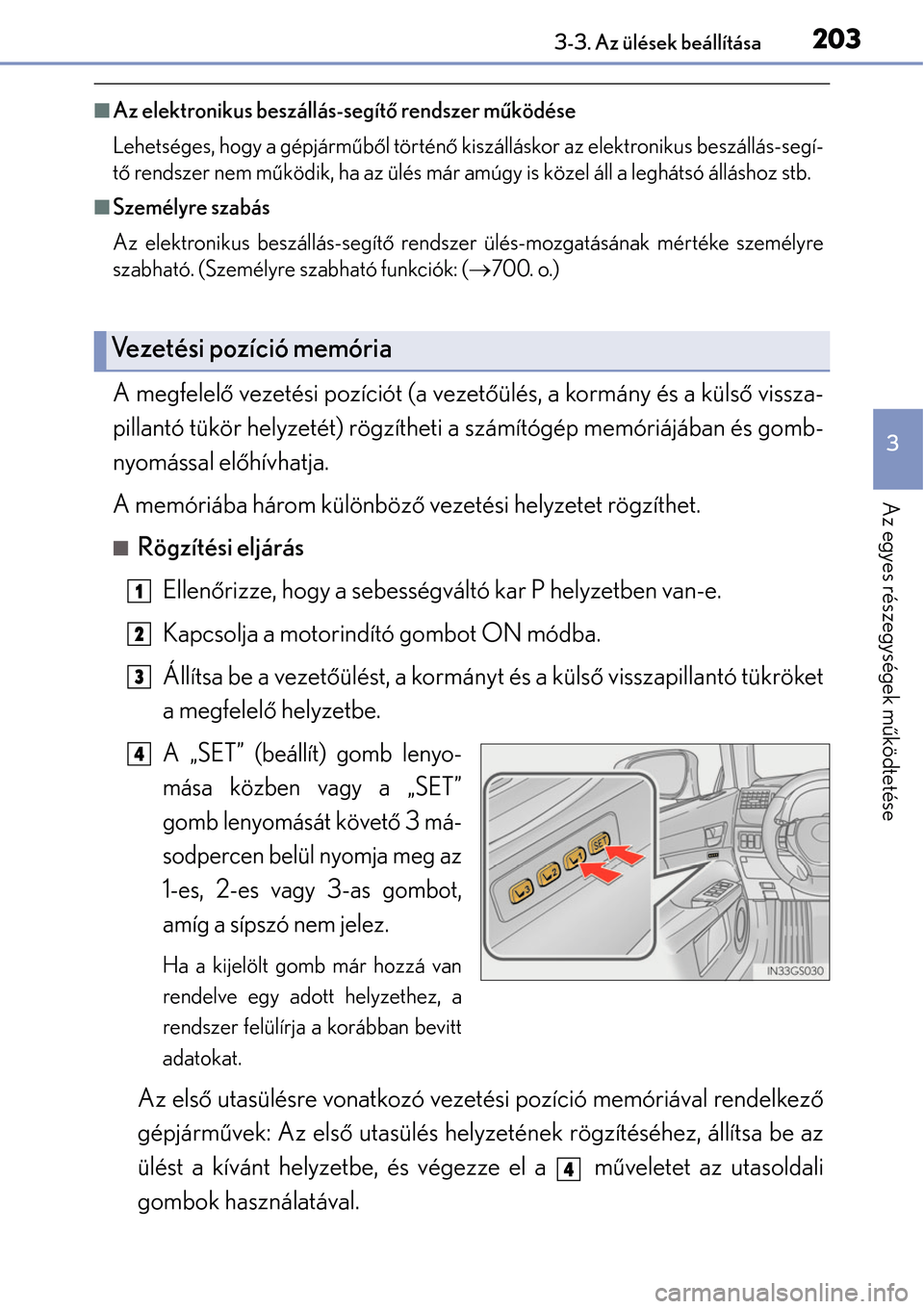 Lexus GS450h 2014 Kezelési útmutató (in Hungarian) 2033-3. Az ülések beállítása
3
Az egyes részegységek működtetése
Az elektronikus beszállás-segít ő rendszer m űködése
Lehetséges, hogy a gépjárm űből történ ő kiszállásko Lexus GS450h 2014 Kezelési útmutató (in Hungarian) 2033-3. Az ülések beállítása
3
Az egyes részegységek működtetése
Az elektronikus beszállás-segít ő rendszer m űködése
Lehetséges, hogy a gépjárm űből történ ő kiszállásko