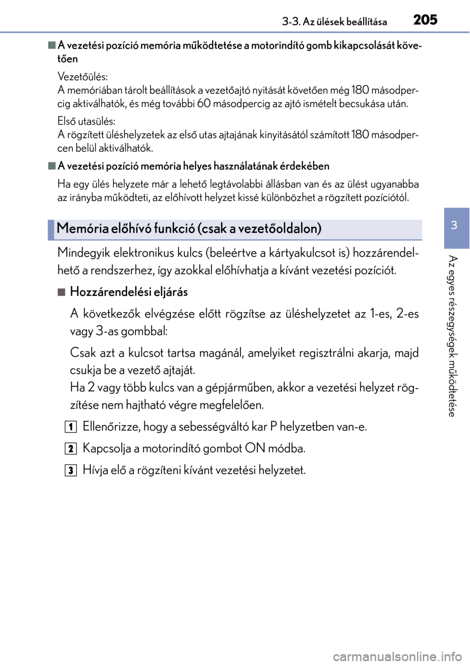 Lexus GS450h 2014 Kezelési útmutató (in Hungarian) 2053-3. Az ülések beállítása
3
Az egyes részegységek működtetése
A vezetési pozíció memória m űködtetése a motorindító gomb kikapcsolását köve-
t ő en
Ve z e t őülés:
A me Lexus GS450h 2014 Kezelési útmutató (in Hungarian) 2053-3. Az ülések beállítása
3
Az egyes részegységek működtetése
A vezetési pozíció memória m űködtetése a motorindító gomb kikapcsolását köve-
t ő en
Ve z e t őülés:
A me