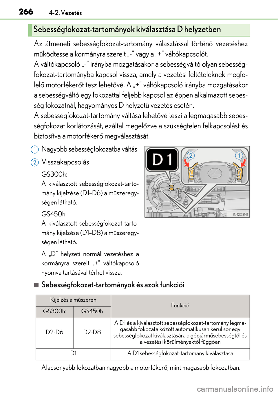 Lexus GS450h 2014 Kezelési útmutató (in Hungarian) 2664-2. Vezetés
Az átmeneti sebességfokozat-tartomány választással történő vezetéshez
m űködtesse a kormányra szerelt „-” vagy a „+” váltókapcsolót.
A váltókapcsoló „-” Lexus GS450h 2014 Kezelési útmutató (in Hungarian) 2664-2. Vezetés
Az átmeneti sebességfokozat-tartomány választással történő vezetéshez
m űködtesse a kormányra szerelt „-” vagy a „+” váltókapcsolót.
A váltókapcsoló „-”