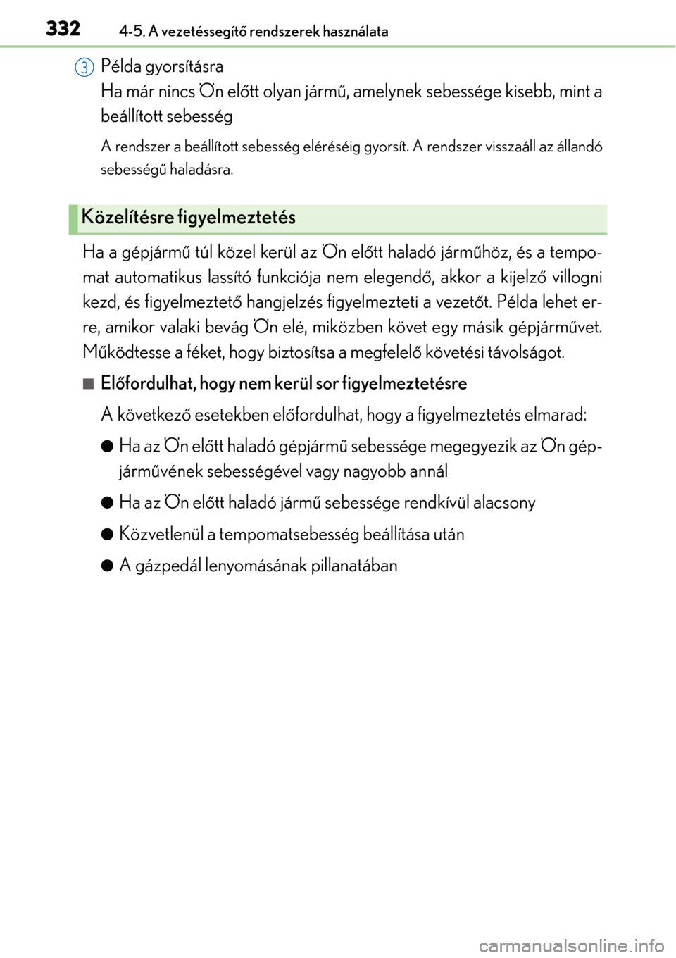 Lexus GS450h 2014 Kezelési útmutató (in Hungarian) 3324-5. A vezetéssegítő rendszerek használata
Példa gyorsításra
Ha már nincs Ön elő tt olyan jármű, amelynek sebessége kisebb, mint a
beállított sebesség
A rendszer a beállított se Lexus GS450h 2014 Kezelési útmutató (in Hungarian) 3324-5. A vezetéssegítő rendszerek használata
Példa gyorsításra
Ha már nincs Ön elő tt olyan jármű, amelynek sebessége kisebb, mint a
beállított sebesség
A rendszer a beállított se