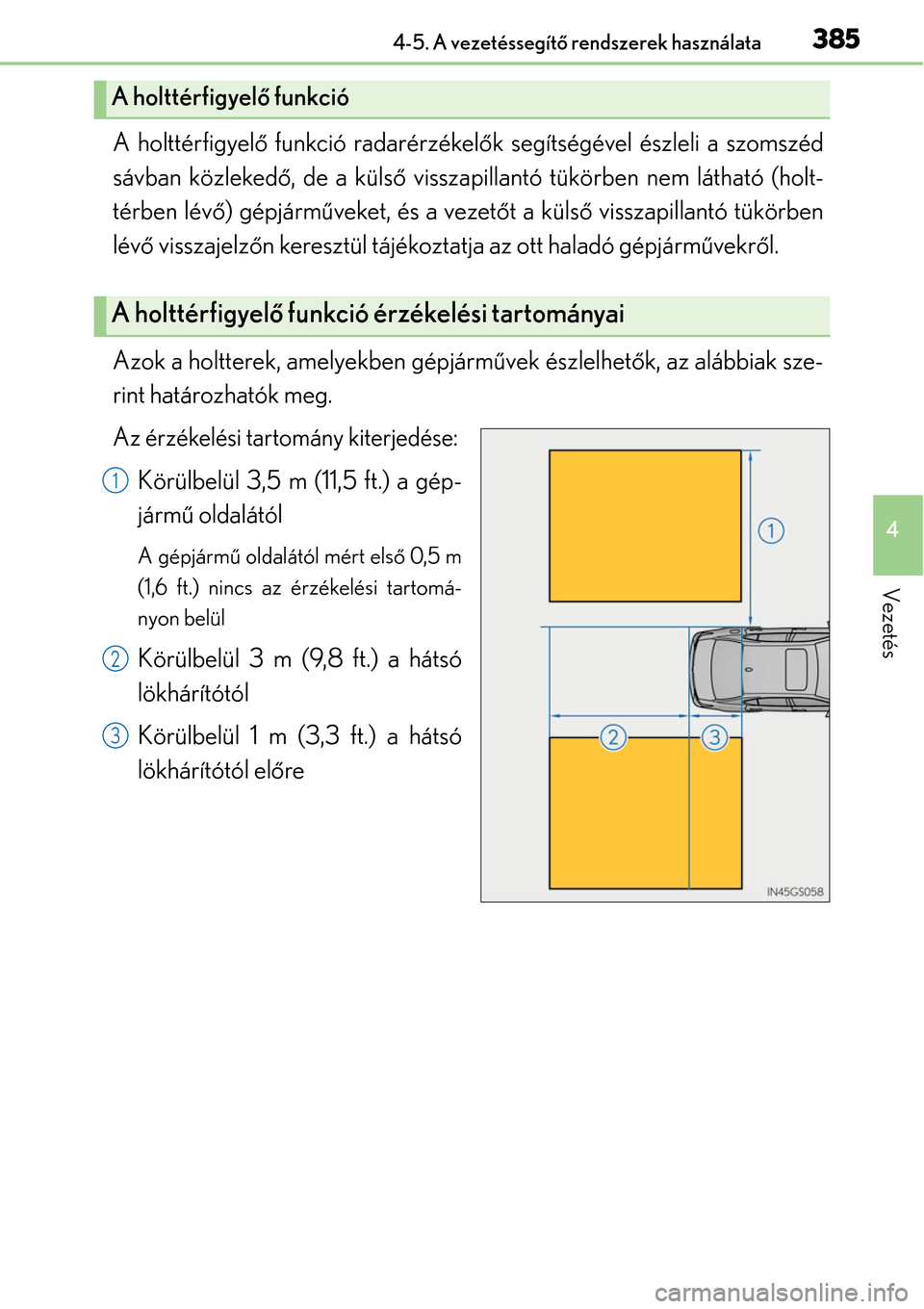 Lexus GS450h 2014 Kezelési útmutató (in Hungarian) 3854-5. A vezetéssegítő rendszerek használata
4
Vezetés
A holttérfigyel ő funkció radarérzékelő k segítségével észleli a szomszéd
sávban közleked ő, de a küls ő visszapillantó t Lexus GS450h 2014 Kezelési útmutató (in Hungarian) 3854-5. A vezetéssegítő rendszerek használata
4
Vezetés
A holttérfigyel ő funkció radarérzékelő k segítségével észleli a szomszéd
sávban közleked ő, de a küls ő visszapillantó t