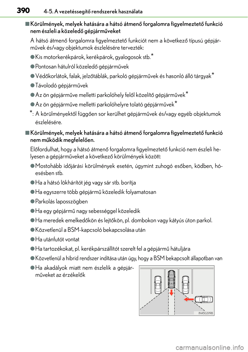 Lexus GS450h 2014 Kezelési útmutató (in Hungarian) 3904-5. A vezetéssegítő rendszerek használata
Körülmények, melyek hatására a hátsó átmen ő forgalomra figyelmeztet ő funkció
nem észleli a közeled ő gépjárm űveket
A hátsó á Lexus GS450h 2014 Kezelési útmutató (in Hungarian) 3904-5. A vezetéssegítő rendszerek használata
Körülmények, melyek hatására a hátsó átmen ő forgalomra figyelmeztet ő funkció
nem észleli a közeled ő gépjárm űveket
A hátsó á