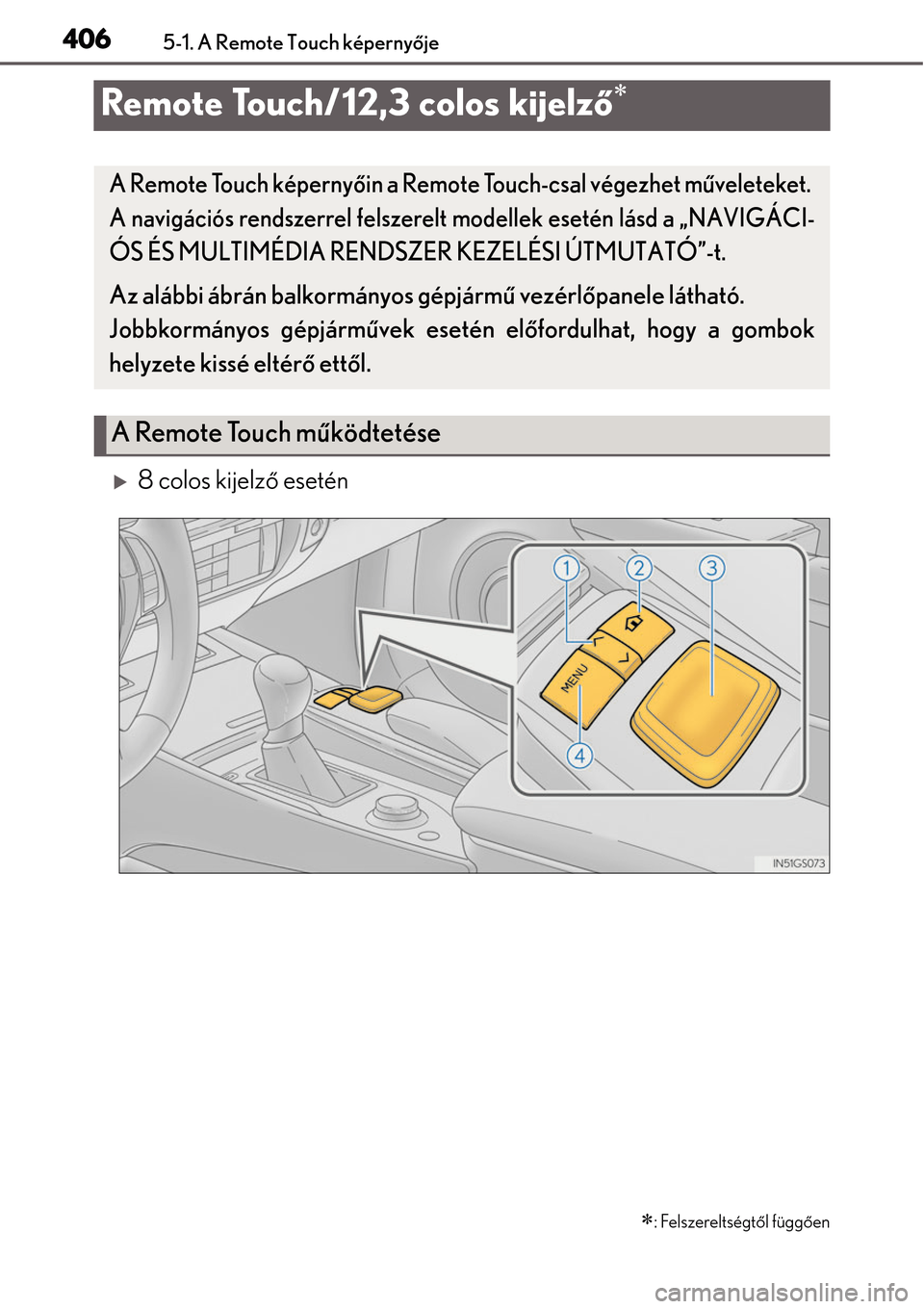 Lexus GS450h 2014 Kezelési útmutató (in Hungarian) 4065-1. A Remote Touch képernyője
Remote Touch/12,3 colos kijelz ő
8 colos kijelző esetén
: Felszereltségtől függ ően
A Remote Touch képerny őin a Remote Touch-csal végezhet m ű Lexus GS450h 2014 Kezelési útmutató (in Hungarian) 4065-1. A Remote Touch képernyője
Remote Touch/12,3 colos kijelz ő
8 colos kijelző esetén
: Felszereltségtől függ ően
A Remote Touch képerny őin a Remote Touch-csal végezhet m ű