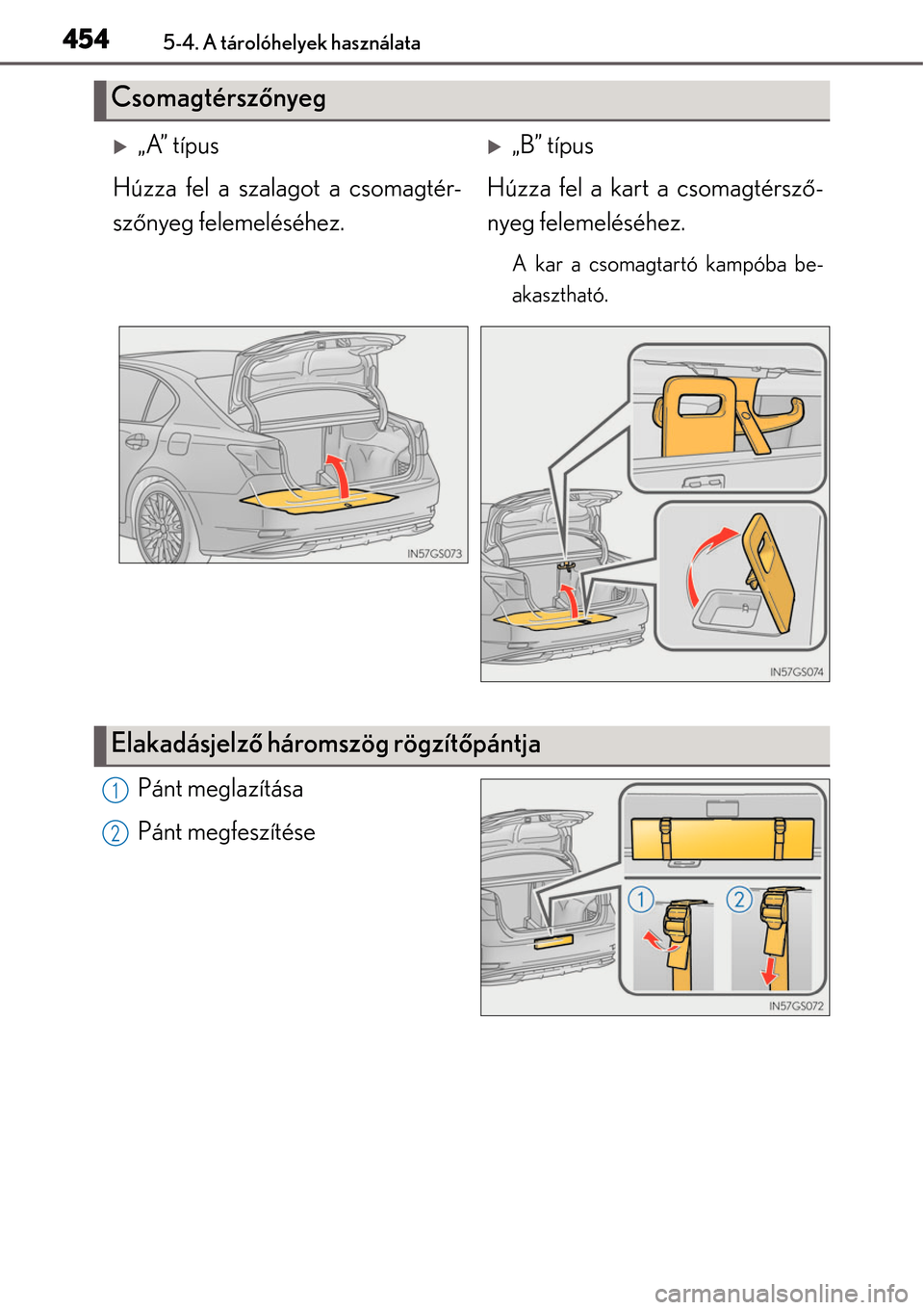 Lexus GS450h 2014  Kezelési útmutató (in Hungarian) 4545-4. A tárolóhelyek használata
Pánt meglazítása
Pánt megfeszítése
Csomagtérszőnyeg
„A” típus„B” típus
Húzza fel a szalagot a csomagtér-
sz őnyeg felemeléséhez. Húzz