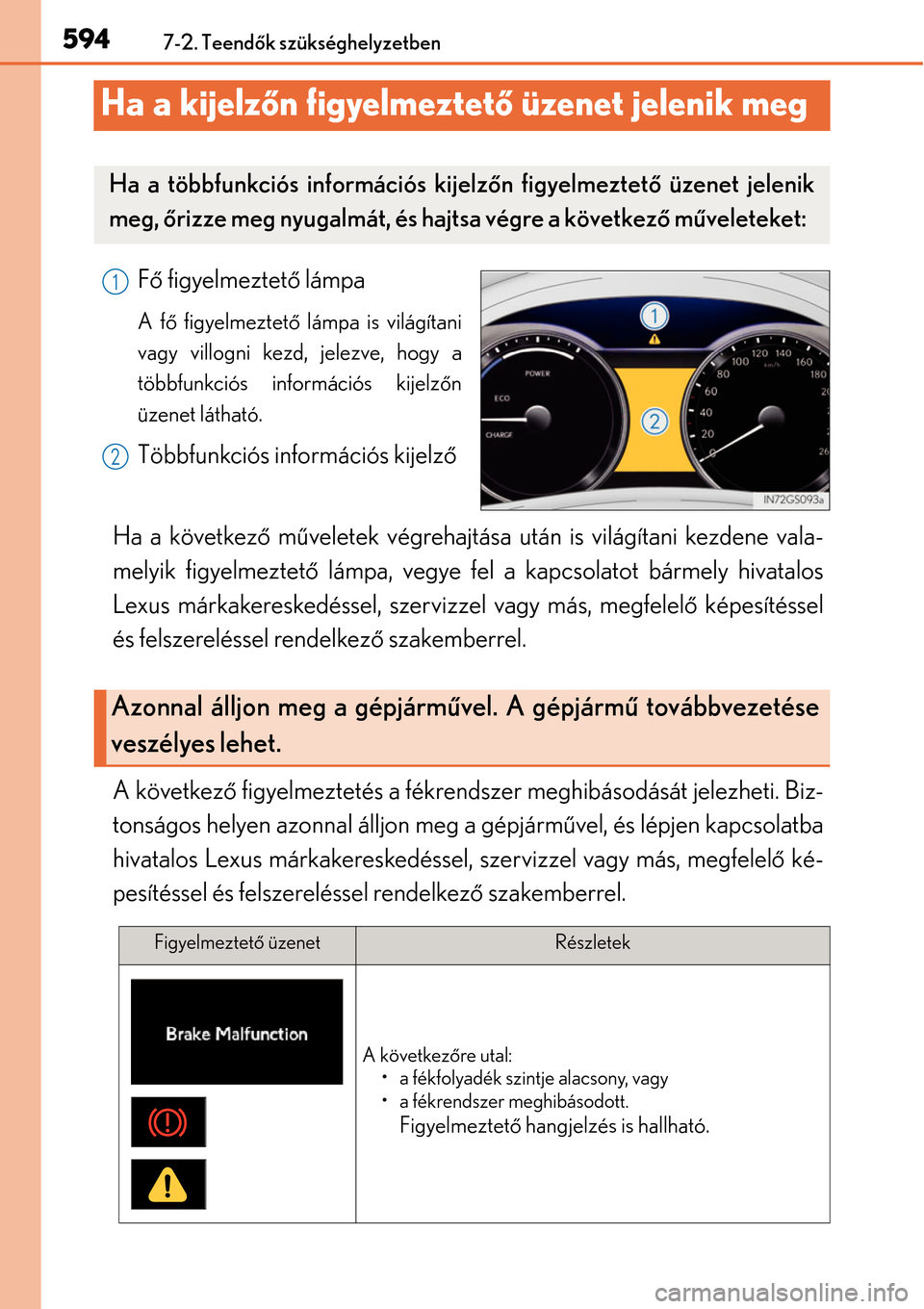 Lexus GS450h 2014 Kezelési útmutató (in Hungarian) 5947-2. Teendők szükséghelyzetben
Ha a kijelz őn figyelmeztet ő üzenet jelenik meg
Fő figyelmeztető lámpa
A fő figyelmeztet ő lámpa is világítani
vagy villogni kezd, jelezve, hogy a
t Lexus GS450h 2014 Kezelési útmutató (in Hungarian) 5947-2. Teendők szükséghelyzetben
Ha a kijelz őn figyelmeztet ő üzenet jelenik meg
Fő figyelmeztető lámpa
A fő figyelmeztet ő lámpa is világítani
vagy villogni kezd, jelezve, hogy a
t