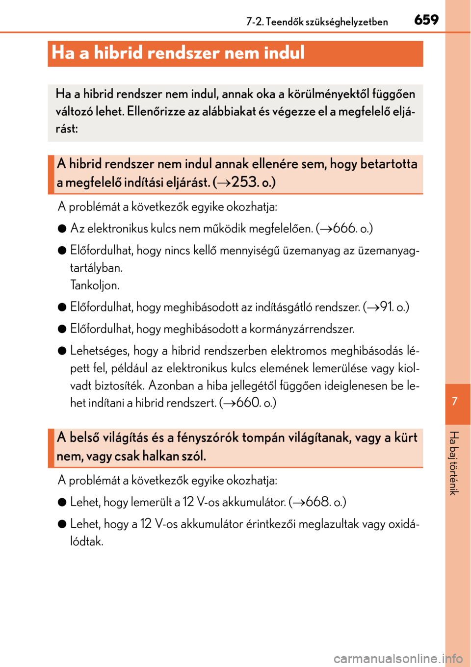 Lexus GS450h 2014 Kezelési útmutató (in Hungarian) 659
7
7-2. Teendő
k szükséghelyzetben
Ha baj történik
Ha a hibrid rendszer nem indul
A problémát a következ ők egyike okozhatja:
Az elektronikus kulcs nem mű ködik megfelelően. ( 666 Lexus GS450h 2014 Kezelési útmutató (in Hungarian) 659
7
7-2. Teendő
k szükséghelyzetben
Ha baj történik
Ha a hibrid rendszer nem indul
A problémát a következ ők egyike okozhatja:
Az elektronikus kulcs nem mű ködik megfelelően. ( 666