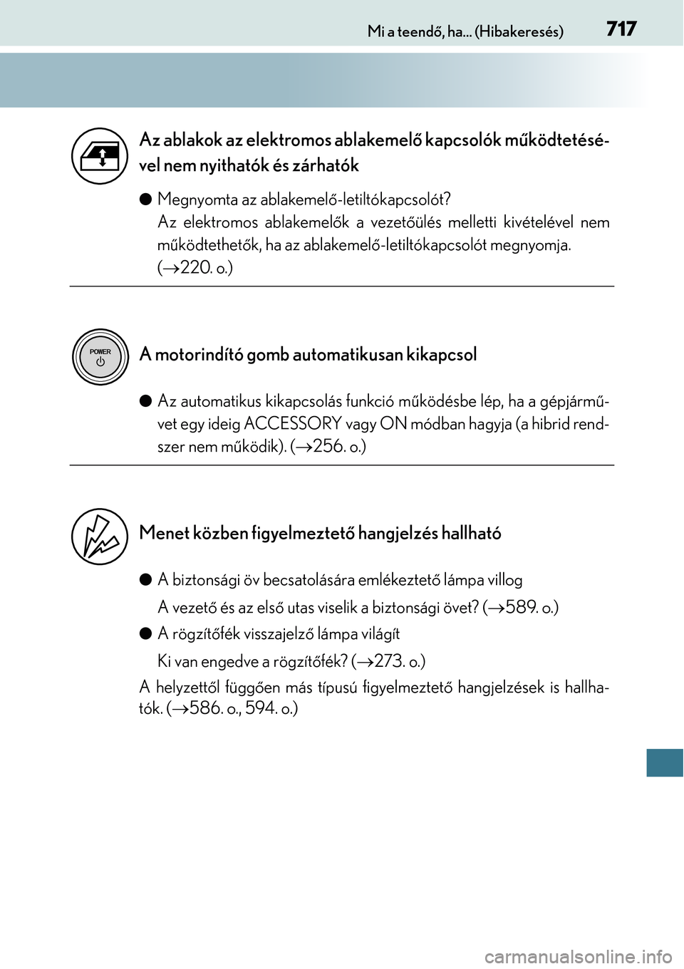 Lexus GS450h 2014 Kezelési útmutató (in Hungarian) 717Mi a teendő, ha... (Hibakeresés)
Megnyomta az ablakemel ő-letiltókapcsolót?
Az elektromos ablakemelő k a vezetőülés melletti kivételével nem
mű ködtethet ők, ha az ablakemelő -let Lexus GS450h 2014 Kezelési útmutató (in Hungarian) 717Mi a teendő, ha... (Hibakeresés)
Megnyomta az ablakemel ő-letiltókapcsolót?
Az elektromos ablakemelő k a vezetőülés melletti kivételével nem
mű ködtethet ők, ha az ablakemelő -let