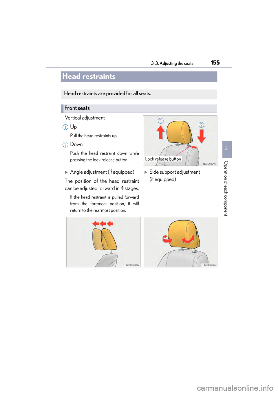 Lexus GS450h 2013  Owners Manual 155
GS450h_U (OM30D01U)3-3. Adjusting the seats
3
Operation of each component
Head restraints
Vertical adjustment Up
Pull the head restraints up.
Down
Push the head restraint down while
pressing the l
