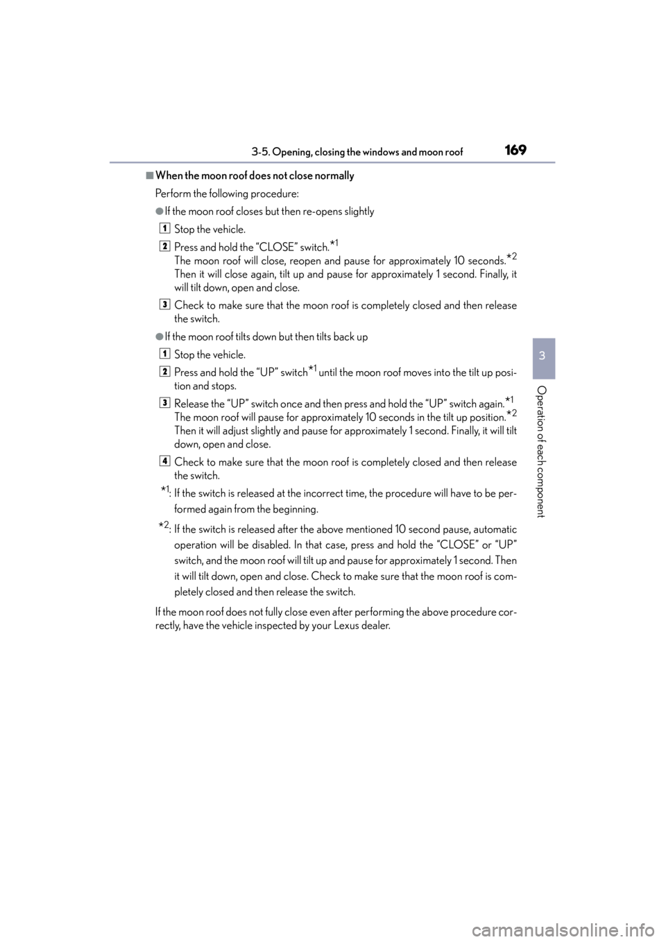 Lexus GS450h 2013  Owners Manual GS450h_U (OM30D01U)
1693-5. Opening, closing the windows and moon roof
3
Operation of each component
■When the moon roof does not close normally
Perform the following procedure:
●If the moon roof 