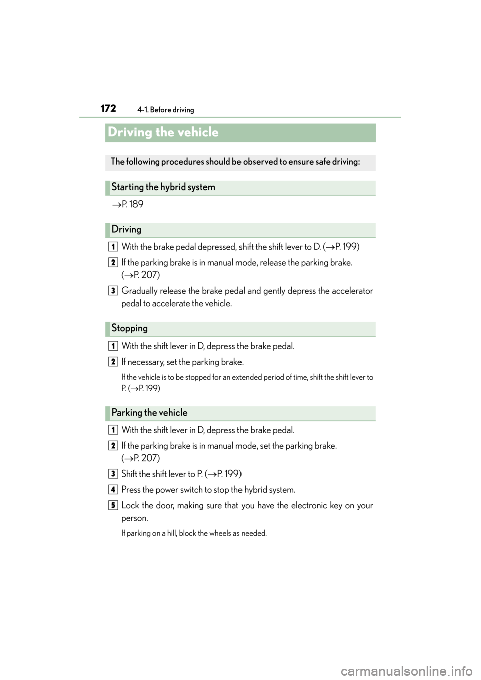 Lexus GS450h 2013 Owners Manual 172
GS450h_U (OM30D01U)
4-1. Before driving
Driving the vehicle
→P. 1 8 9
With the brake pedal depressed, shift the shift lever to D. ( →P. 1 9 9 )
If the parking brake is in manual mode, releas Lexus GS450h 2013 Owners Manual 172
GS450h_U (OM30D01U)
4-1. Before driving
Driving the vehicle
→P. 1 8 9
With the brake pedal depressed, shift the shift lever to D. ( →P. 1 9 9 )
If the parking brake is in manual mode, releas