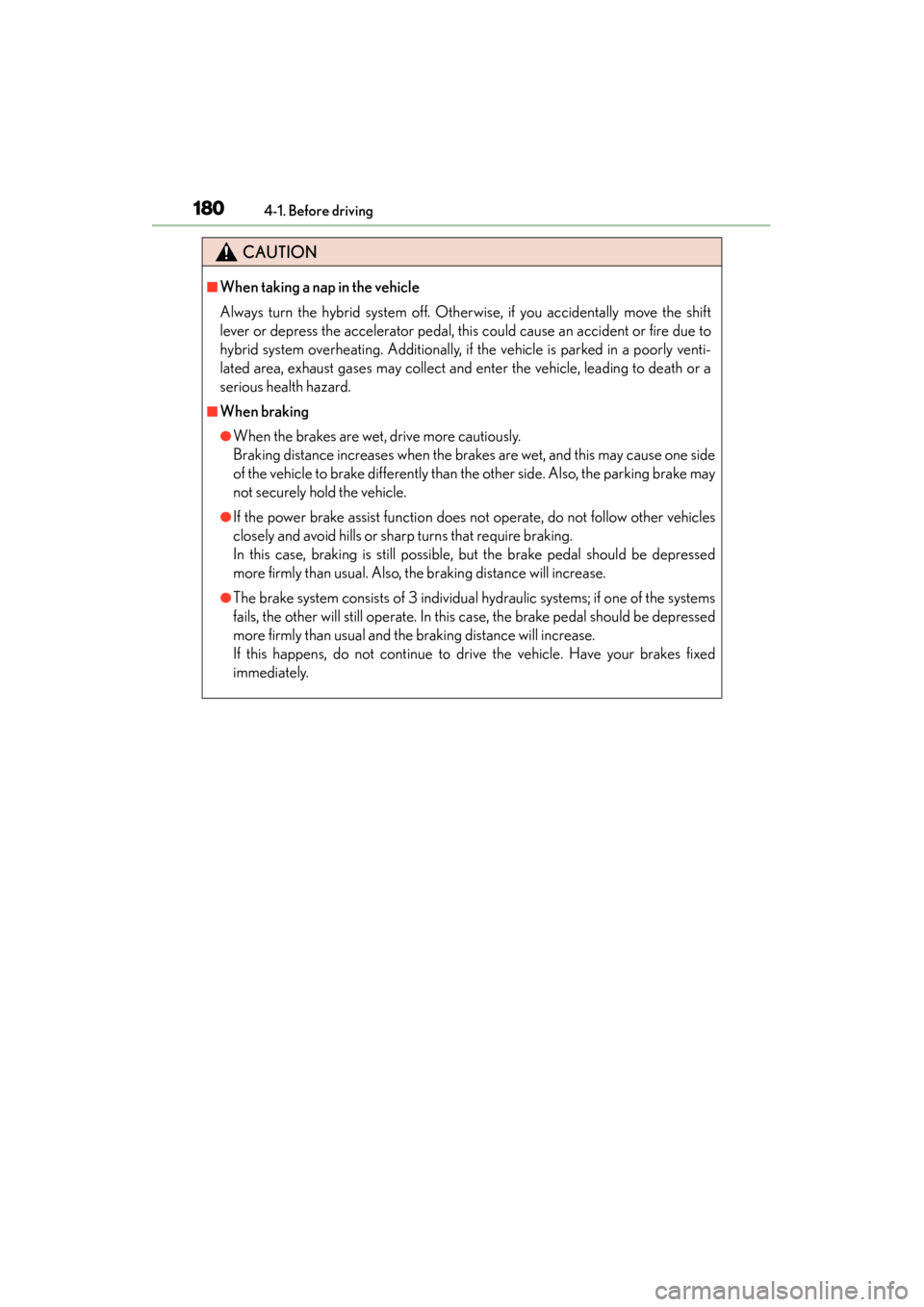 Lexus GS450h 2013 Owners Manual 180
GS450h_U (OM30D01U)
4-1. Before driving
CAUTION
■When taking a nap in the vehicle
Always turn the hybrid system off. Otherwise, if you accidentally move the shift
lever or depress the accelerato Lexus GS450h 2013 Owners Manual 180
GS450h_U (OM30D01U)
4-1. Before driving
CAUTION
■When taking a nap in the vehicle
Always turn the hybrid system off. Otherwise, if you accidentally move the shift
lever or depress the accelerato