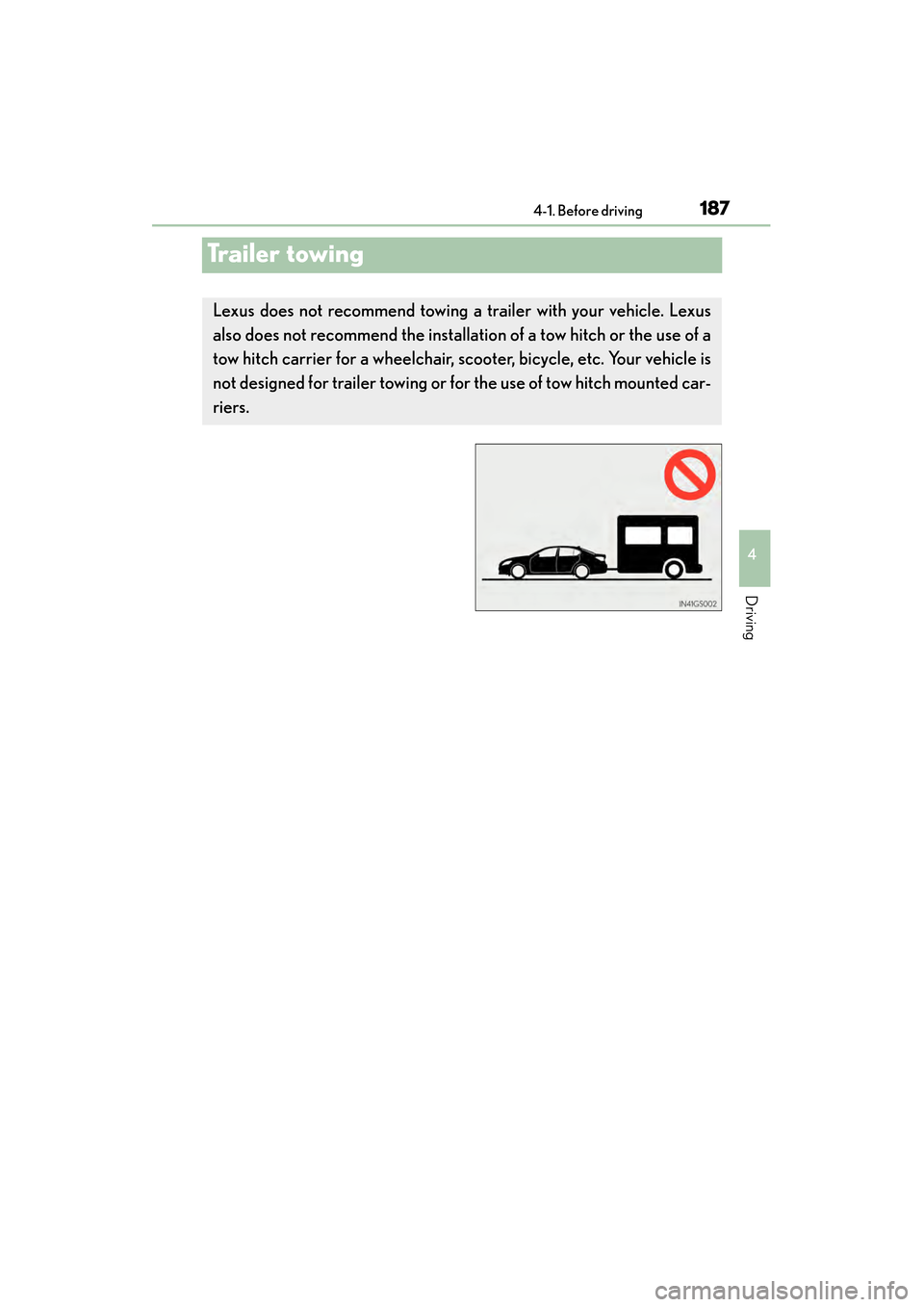 Lexus GS450h 2013 Owners Manual 187
GS450h_U (OM30D01U)4-1. Before driving
4
Driving
Trailer towing
Lexus does not recommend towing a trailer with your vehicle. Lexus
also does not recommend the installation of a tow hitch or the Lexus GS450h 2013 Owners Manual 187
GS450h_U (OM30D01U)4-1. Before driving
4
Driving
Trailer towing
Lexus does not recommend towing a trailer with your vehicle. Lexus
also does not recommend the installation of a tow hitch or the