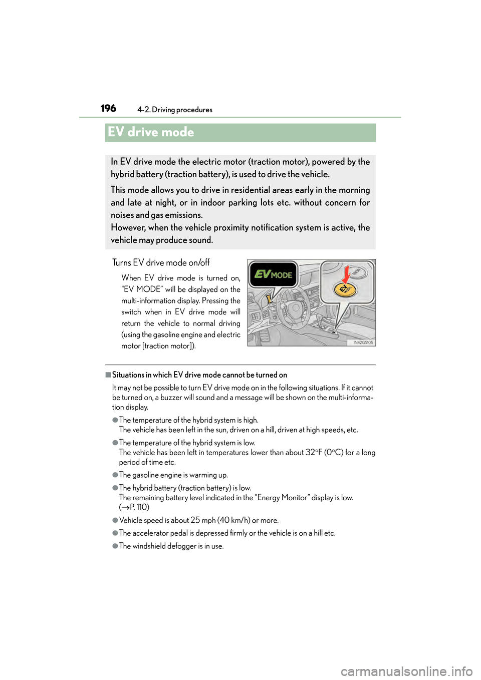 Lexus GS450h 2013 Owners Manual 196
GS450h_U (OM30D01U)
4-2. Driving procedures
EV drive mode
Turns EV drive mode on/off
When EV drive mode is turned on,
“EV MODE” will be displayed on the
multi-information display. Pressing the Lexus GS450h 2013 Owners Manual 196
GS450h_U (OM30D01U)
4-2. Driving procedures
EV drive mode
Turns EV drive mode on/off
When EV drive mode is turned on,
“EV MODE” will be displayed on the
multi-information display. Pressing the