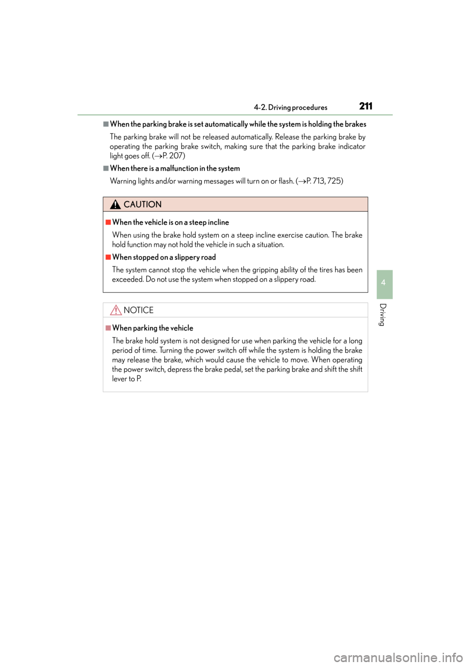 Lexus GS450h 2013 Owners Manual GS450h_U (OM30D01U)
2114-2. Driving procedures
4
Driving
■When the parking brake is set automatically while the system is holding the brakes
The parking brake will not be released automatically. Rel Lexus GS450h 2013 Owners Manual GS450h_U (OM30D01U)
2114-2. Driving procedures
4
Driving
■When the parking brake is set automatically while the system is holding the brakes
The parking brake will not be released automatically. Rel