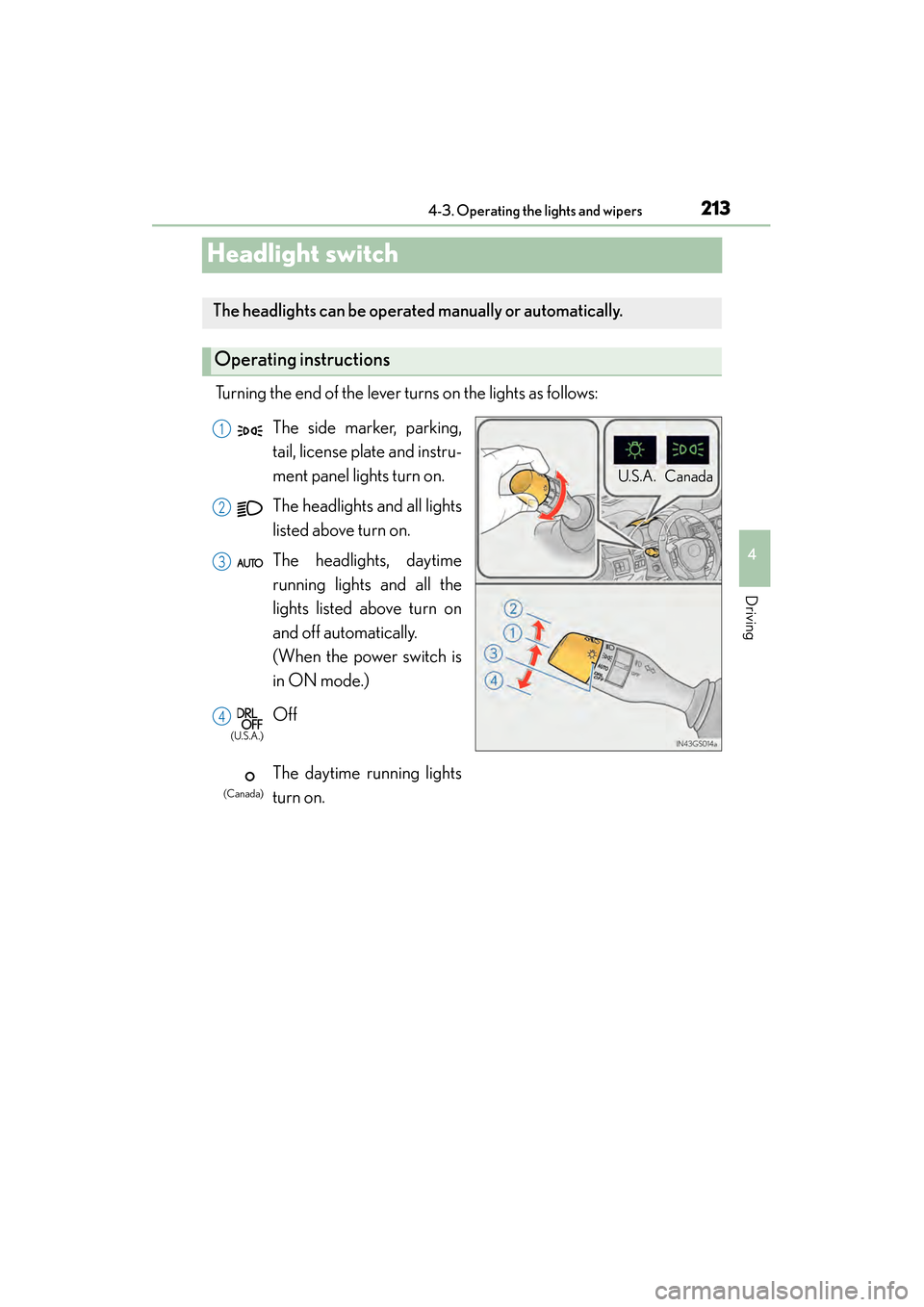 Lexus GS450h 2013 Owners Manual 213
GS450h_U (OM30D01U)4-3. Operating the lights and wipers
4
Driving
Headlight switch
Turning the end of the lever turns on the lights as follows:
The headlights can be operated manually or automatic Lexus GS450h 2013 Owners Manual 213
GS450h_U (OM30D01U)4-3. Operating the lights and wipers
4
Driving
Headlight switch
Turning the end of the lever turns on the lights as follows:
The headlights can be operated manually or automatic