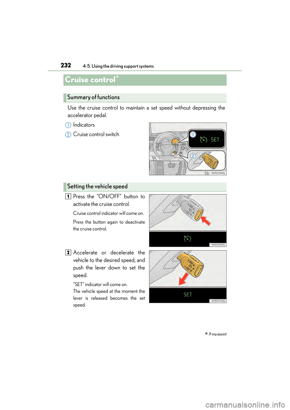 Lexus GS450h 2013 Owners Manual 232
GS450h_U (OM30D01U)
4-5. Using the driving support systems
Cruise control∗
Use the cruise control to maintain a set speed without depressing the
accelerator pedal. Indicators
Cruise control swit Lexus GS450h 2013 Owners Manual 232
GS450h_U (OM30D01U)
4-5. Using the driving support systems
Cruise control∗
Use the cruise control to maintain a set speed without depressing the
accelerator pedal. Indicators
Cruise control swit