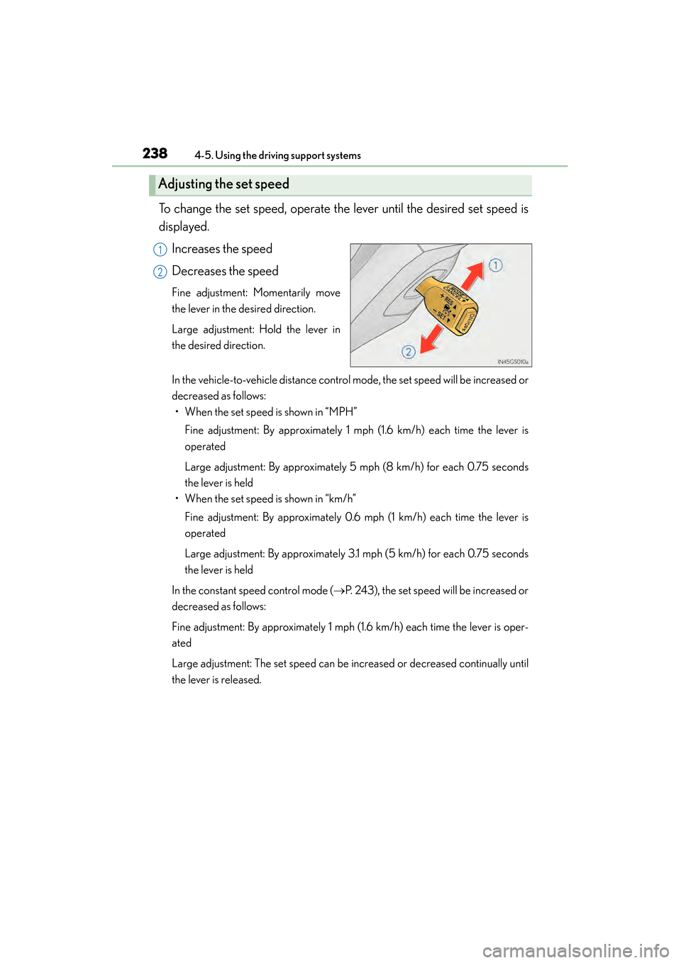 Lexus GS450h 2013 Owners Manual 238
GS450h_U (OM30D01U)
4-5. Using the driving support systems
To change the set speed, operate the lever until the desired set speed is
displayed.Increases the speed
Decreases the speed
Fine adjustme Lexus GS450h 2013 Owners Manual 238
GS450h_U (OM30D01U)
4-5. Using the driving support systems
To change the set speed, operate the lever until the desired set speed is
displayed.Increases the speed
Decreases the speed
Fine adjustme