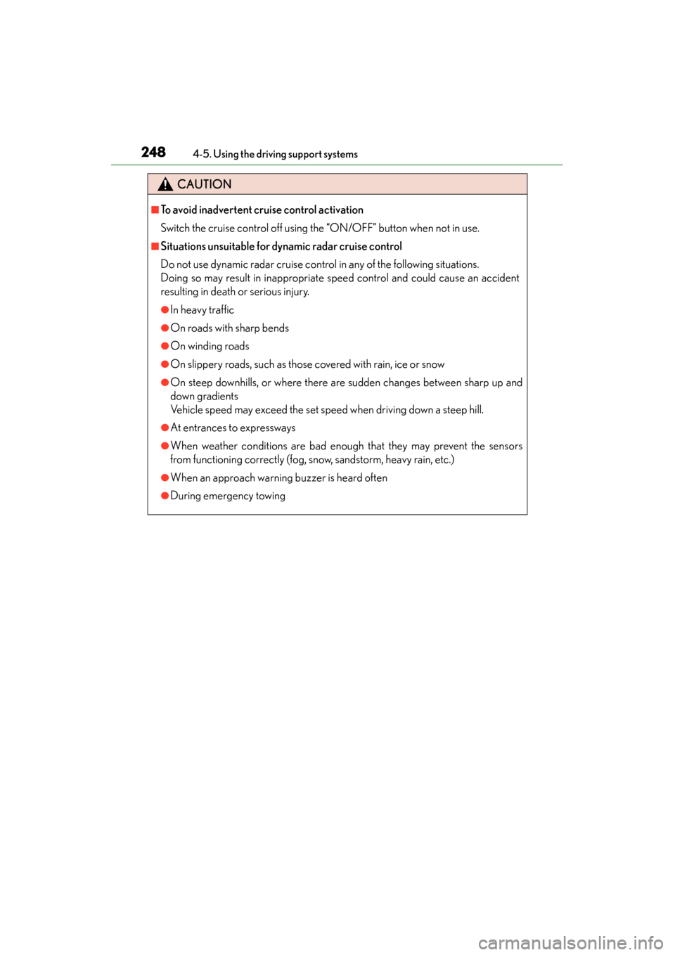 Lexus GS450h 2013  Owners Manual 248
GS450h_U (OM30D01U)
4-5. Using the driving support systems
CAUTION
■To avoid inadvertent cruise control activation
Switch the cruise control off using the “ON/OFF” button when not in use.
�