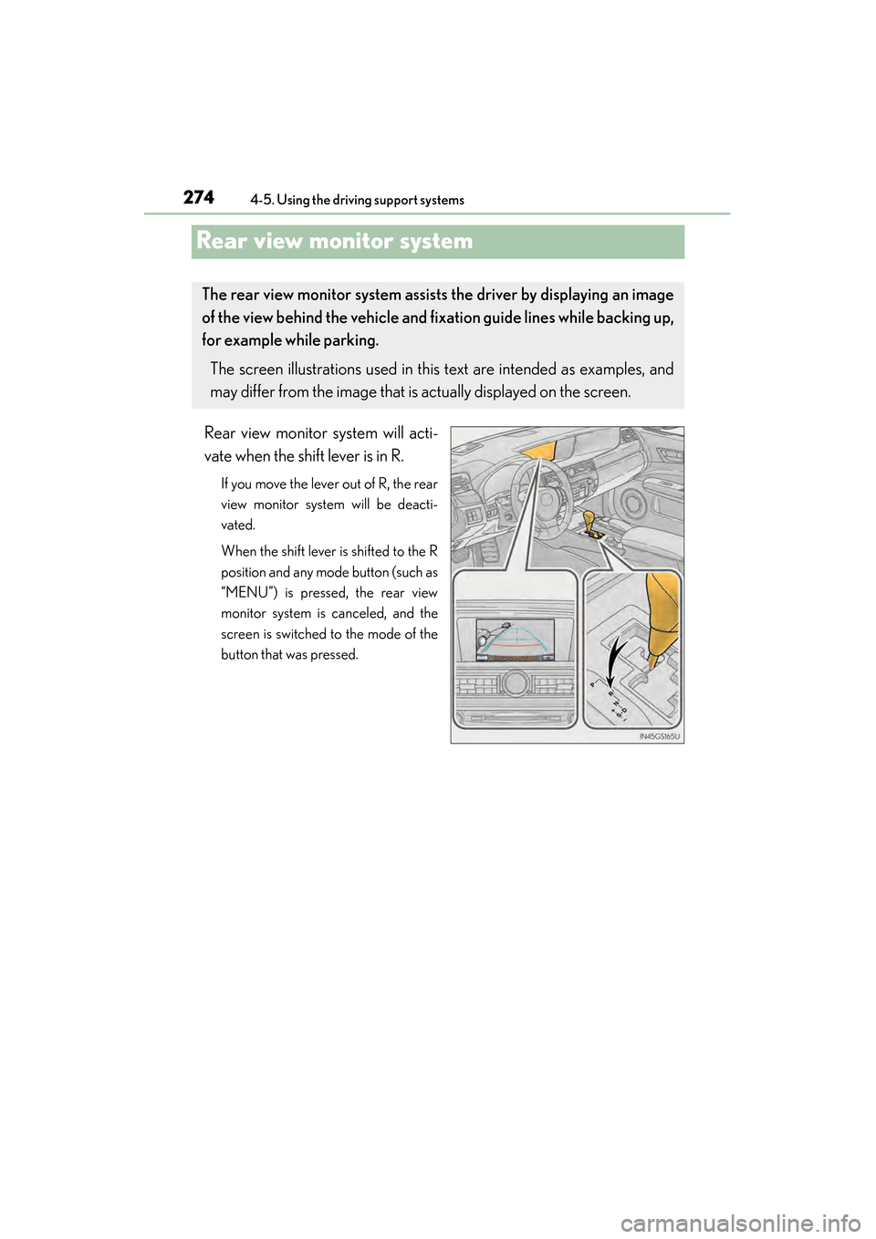 Lexus GS450h 2013  Owners Manual 274
GS450h_U (OM30D01U)
4-5. Using the driving support systems
Rear view monitor system
Rear view monitor system will acti-
vate when the shift lever is in R.
If you move the lever out of R, the rear
