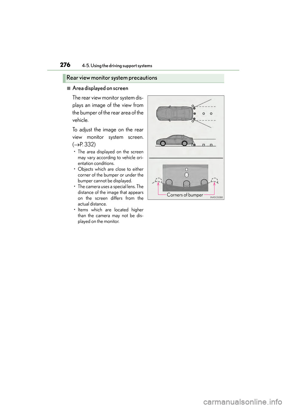 Lexus GS450h 2013  Owners Manual 276
GS450h_U (OM30D01U)
4-5. Using the driving support systems
■Area displayed on screen
The rear view monitor system dis-
plays an image of the view from
the bumper of the rear area of the
vehicle.