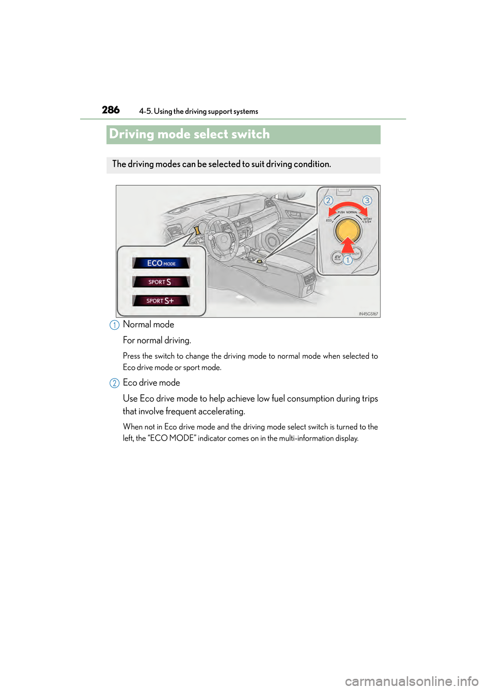 Lexus GS450h 2013  Owners Manual 286
GS450h_U (OM30D01U)
4-5. Using the driving support systems
Driving mode select switch
Normal mode
For normal driving.
Press the switch to change the driving mode to normal mode when selected to
Ec