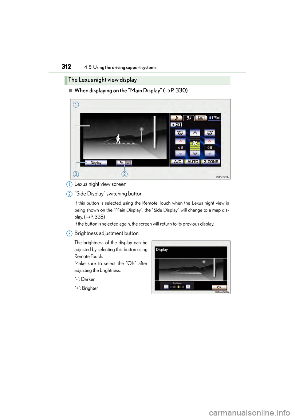 Lexus GS450h 2013 Owners Manual 312
GS450h_U (OM30D01U)
4-5. Using the driving support systems
■When displaying on the “Main Display” (→P. 3 3 0 )
Lexus night view screen
“Side Display” switching button
If this button i Lexus GS450h 2013 Owners Manual 312
GS450h_U (OM30D01U)
4-5. Using the driving support systems
■When displaying on the “Main Display” (→P. 3 3 0 )
Lexus night view screen
“Side Display” switching button
If this button i
