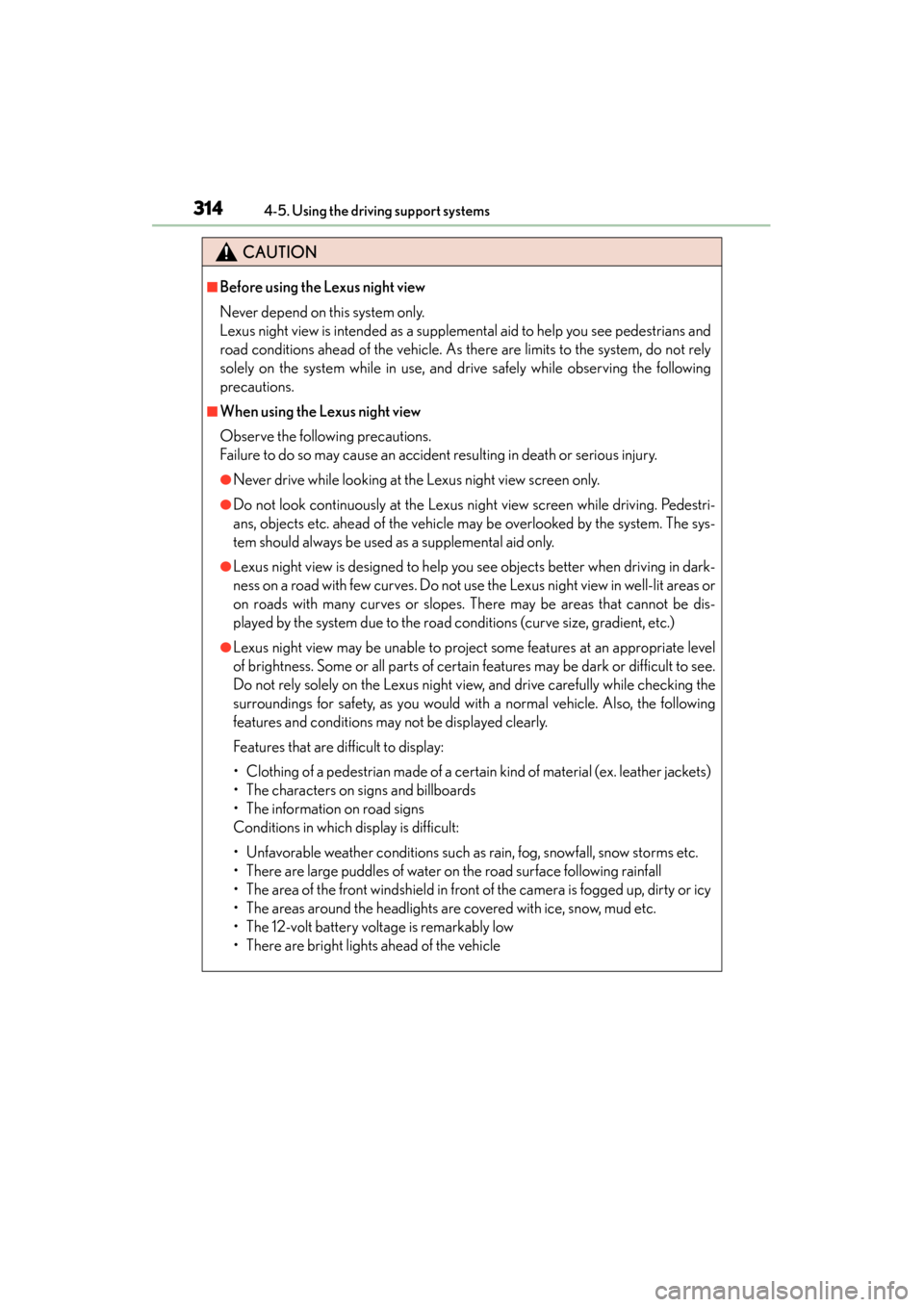 Lexus GS450h 2013 Owners Manual 314
GS450h_U (OM30D01U)
4-5. Using the driving support systems
CAUTION
■Before using the Lexus night view
Never depend on this system only.
Lexus night view is intended as a supplemental aid to help Lexus GS450h 2013 Owners Manual 314
GS450h_U (OM30D01U)
4-5. Using the driving support systems
CAUTION
■Before using the Lexus night view
Never depend on this system only.
Lexus night view is intended as a supplemental aid to help