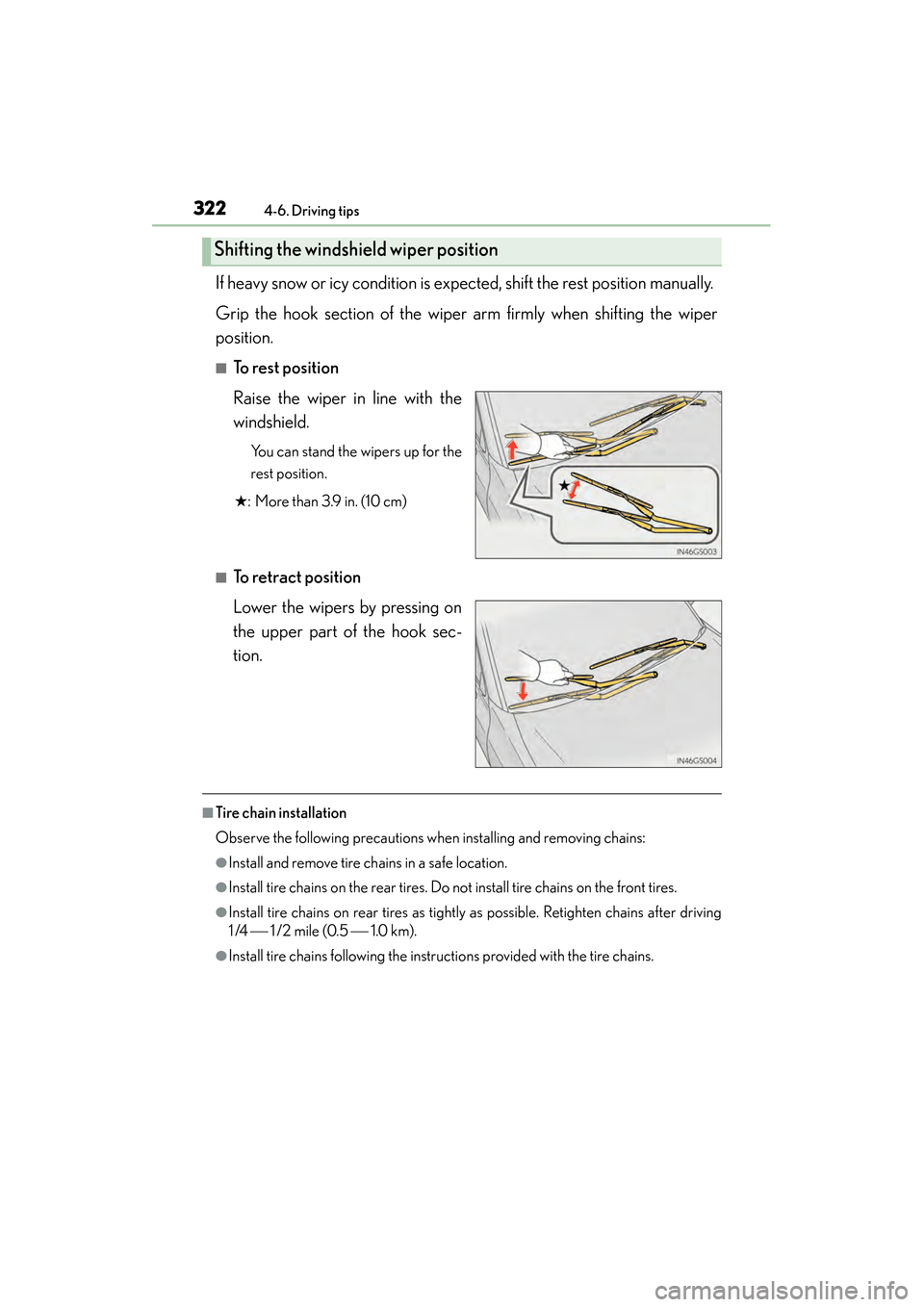 Lexus GS450h 2013 Owners Manual 322
GS450h_U (OM30D01U)
4-6. Driving tips
If heavy snow or icy condition is expected, shift the rest position manually.
Grip the hook section of the wiper arm firmly when shifting the wiper
position Lexus GS450h 2013 Owners Manual 322
GS450h_U (OM30D01U)
4-6. Driving tips
If heavy snow or icy condition is expected, shift the rest position manually.
Grip the hook section of the wiper arm firmly when shifting the wiper
position