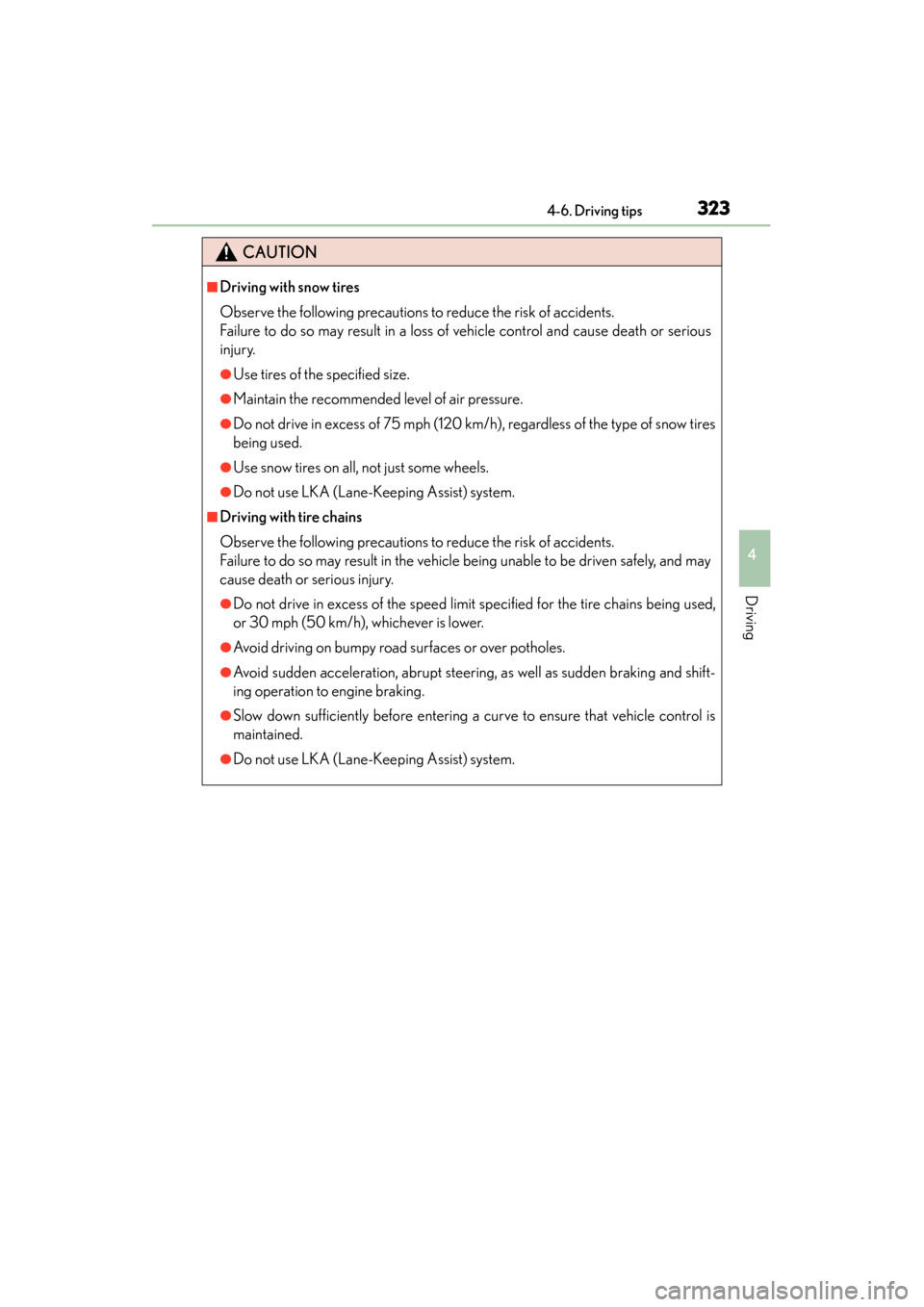 Lexus GS450h 2013  Owners Manual GS450h_U (OM30D01U)
3234-6. Driving tips
4
Driving
CAUTION
■Driving with snow tires
Observe the following precautions to reduce the risk of accidents. 
Failure to do so may result in a loss of vehic