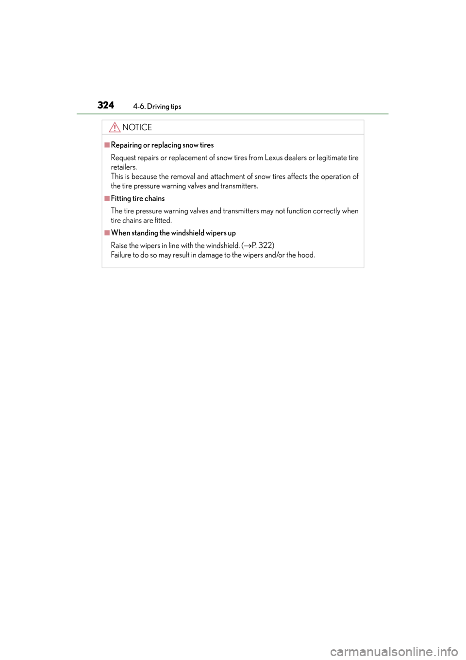 Lexus GS450h 2013 Owners Manual 324
GS450h_U (OM30D01U)
4-6. Driving tips
NOTICE
■Repairing or replacing snow tires
Request repairs or replacement of snow tires from Lexus dealers or legitimate tire
retailers.
This is because the Lexus GS450h 2013 Owners Manual 324
GS450h_U (OM30D01U)
4-6. Driving tips
NOTICE
■Repairing or replacing snow tires
Request repairs or replacement of snow tires from Lexus dealers or legitimate tire
retailers.
This is because the