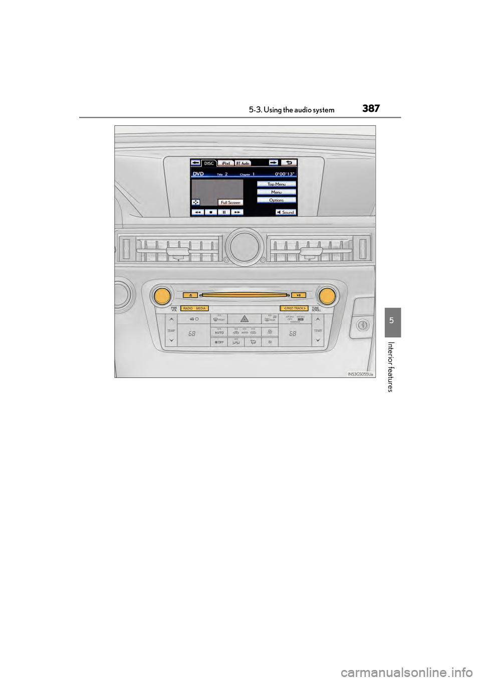Lexus GS450h 2013  Owners Manual GS450h_U (OM30D01U)
3875-3. Using the audio system
5
Interior features
GS450h_U.book  Page 387  Monday, January 23, 2012  10:20 AM 