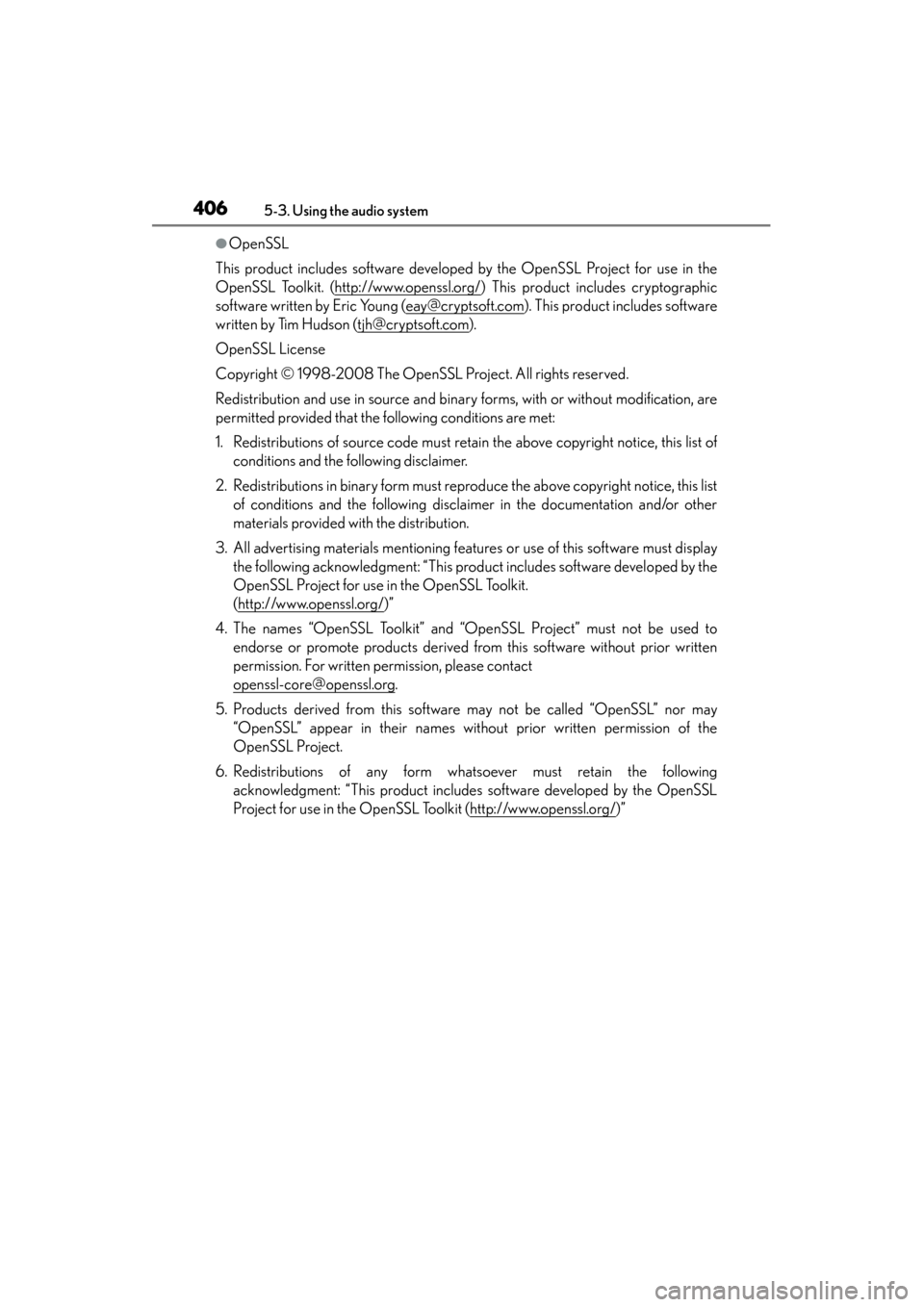 Lexus GS450h 2013 Owners Manual 406
GS450h_U (OM30D01U)
5-3. Using the audio system
●OpenSSL
This product includes software developed by the OpenSSL Project for use in the
OpenSSL Toolkit. (http://www.openssl.org/
) This product i Lexus GS450h 2013 Owners Manual 406
GS450h_U (OM30D01U)
5-3. Using the audio system
●OpenSSL
This product includes software developed by the OpenSSL Project for use in the
OpenSSL Toolkit. (http://www.openssl.org/
) This product i